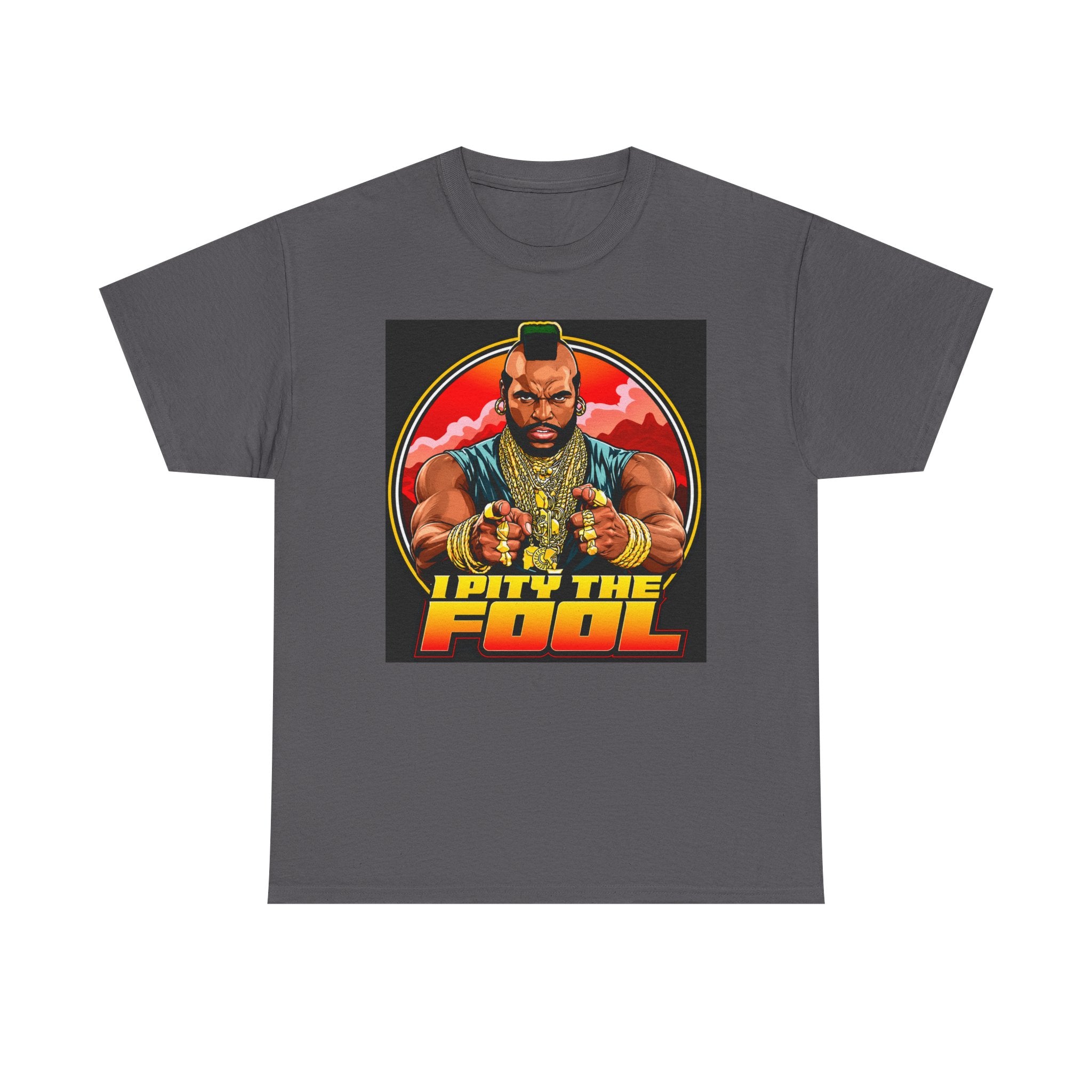 I Pity the Fool — T-Shirt