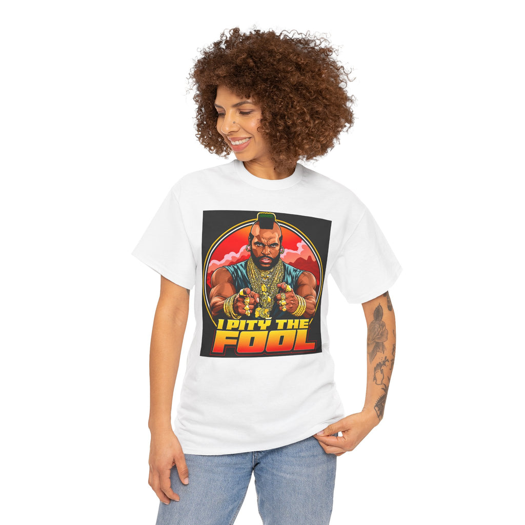 I Pity the Fool — T-Shirt