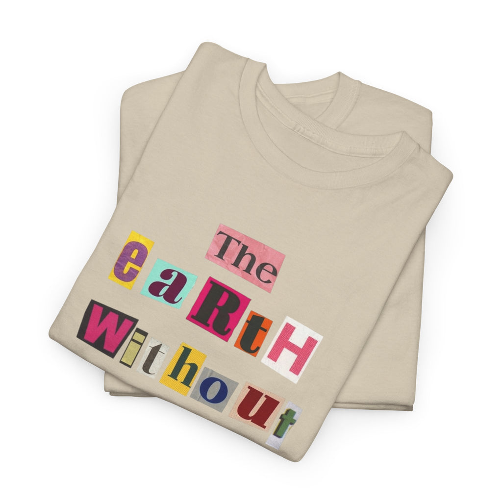 "The Earth Without Art Is Just Eh" — T-Shirt