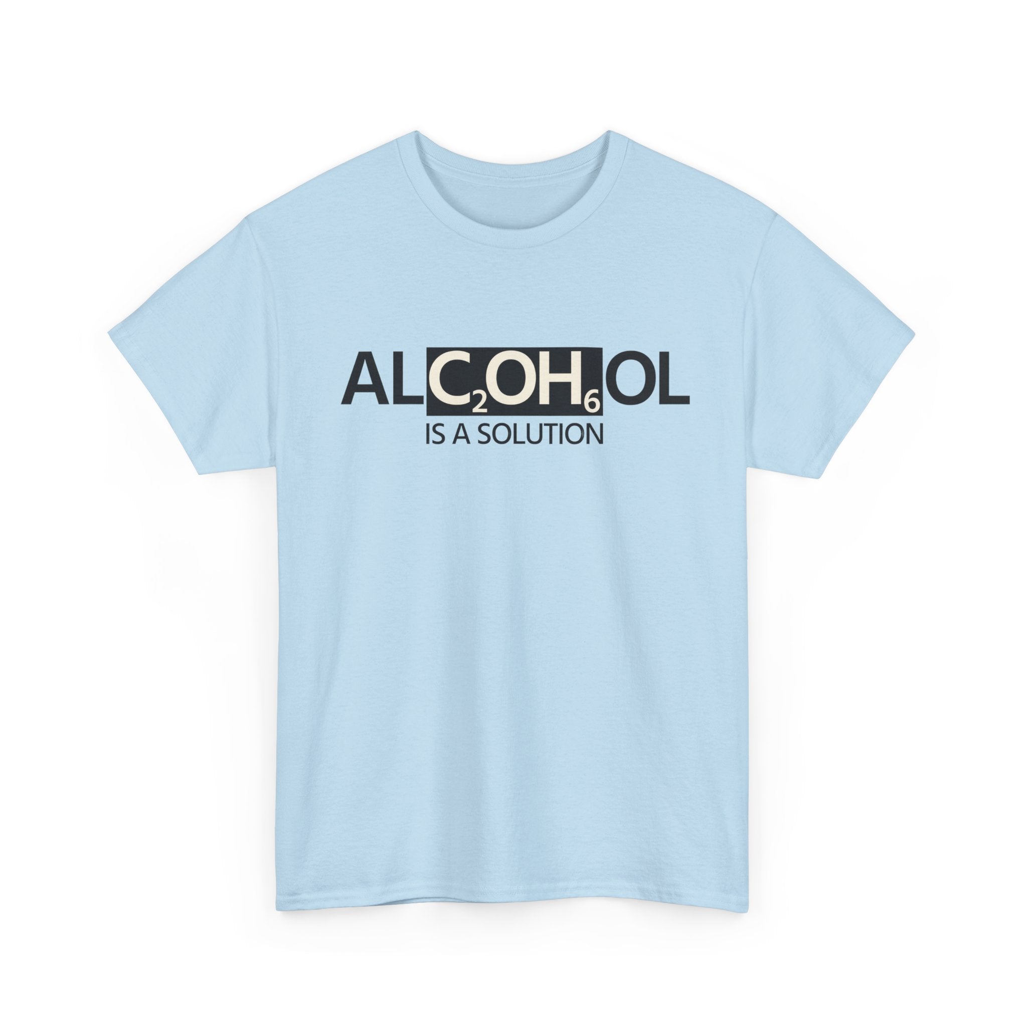 "Alcohol Is A Solution" — T-Shirt