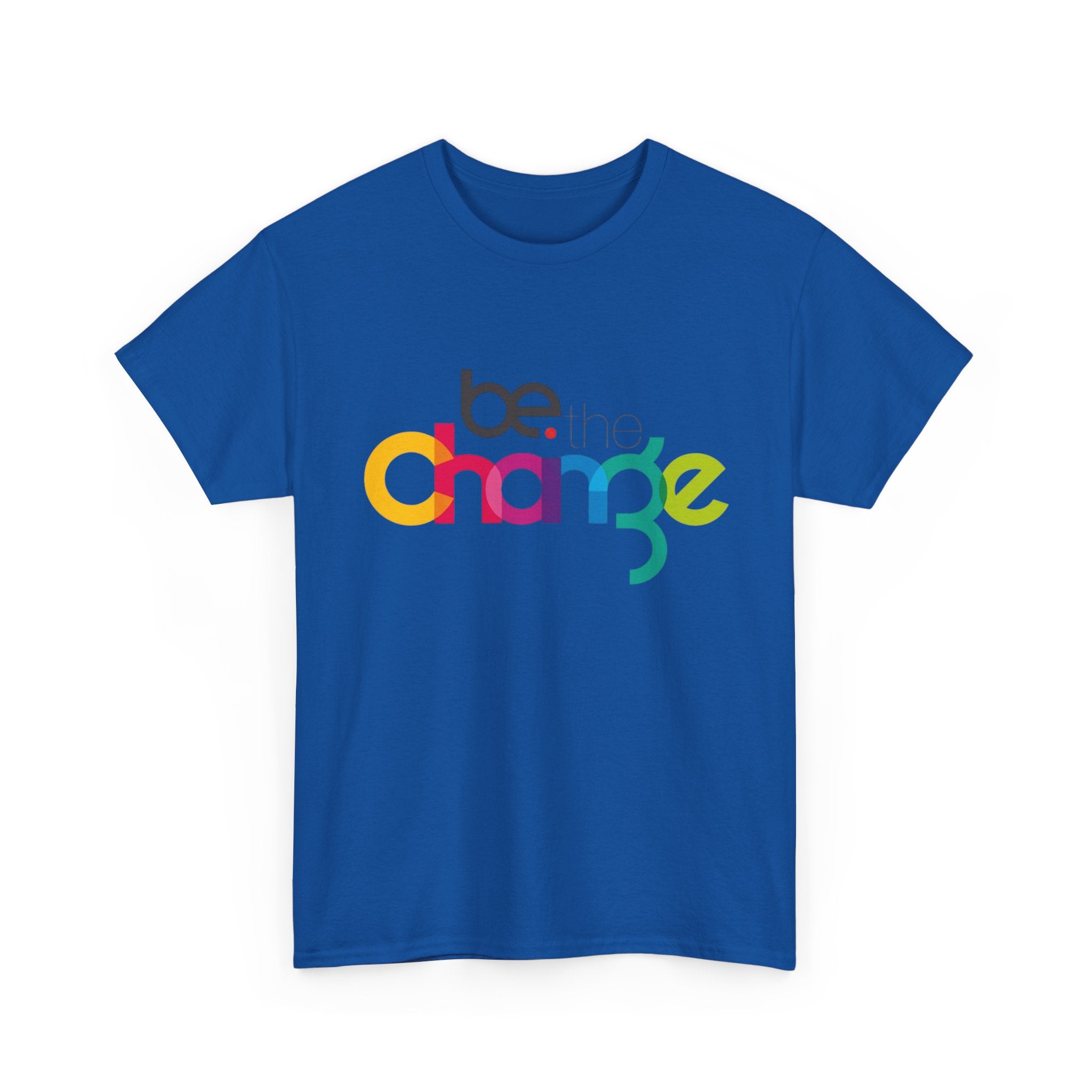 Be the Change — T-Shirt