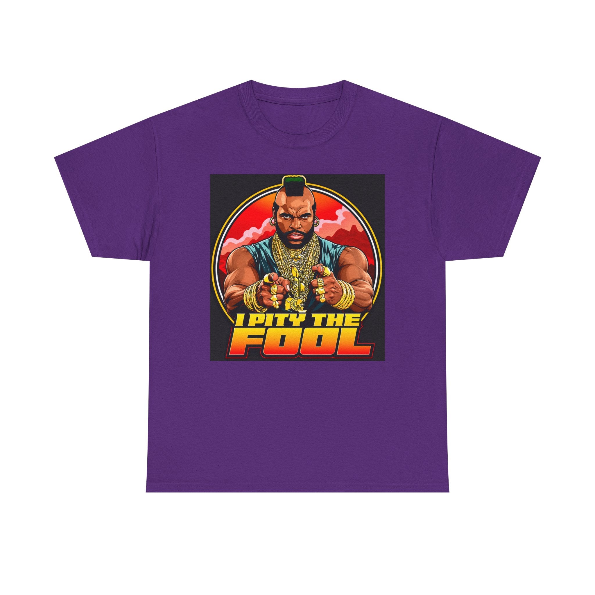 I Pity the Fool — T-Shirt