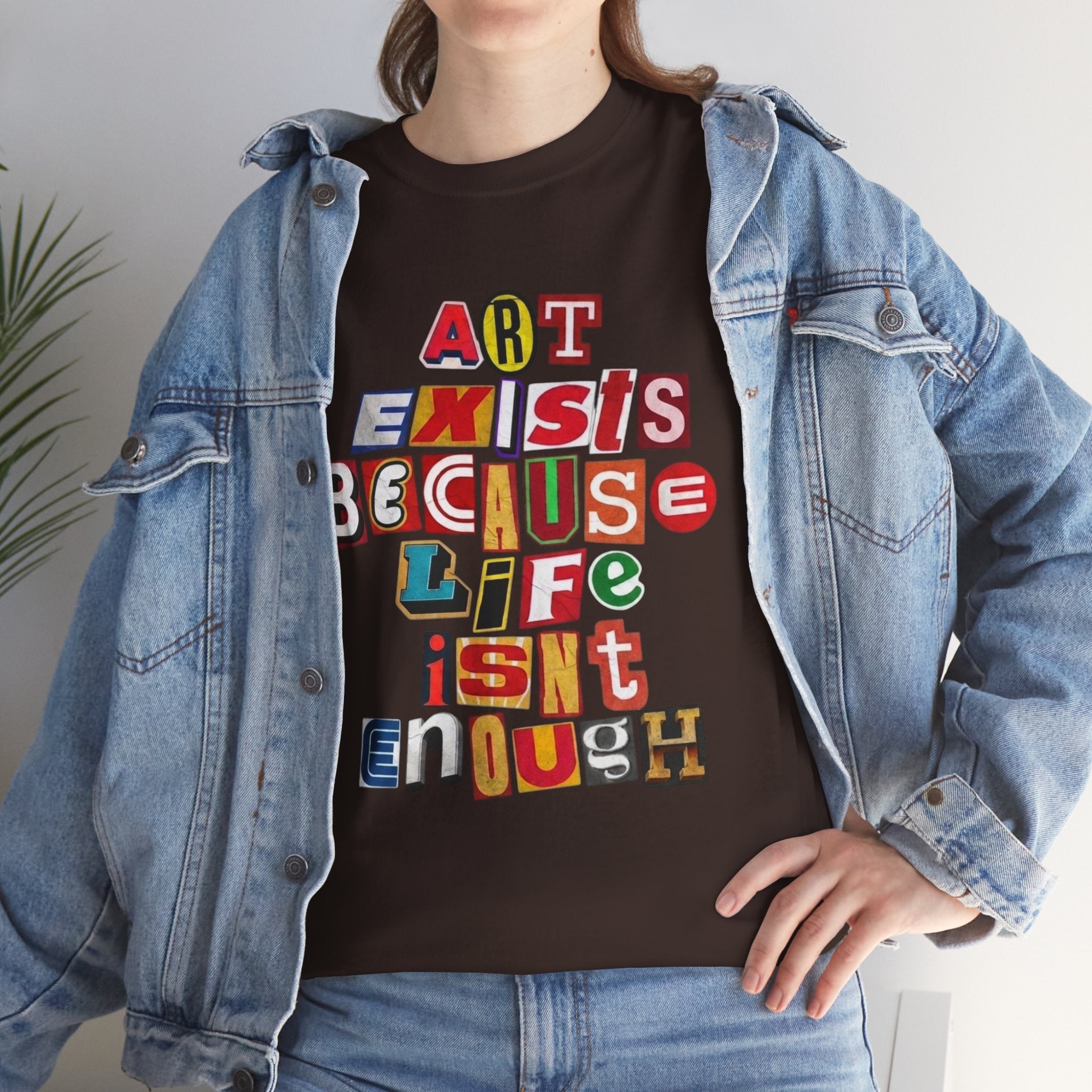 Art Exists Because Life Isn’t Enough — T-Shirt