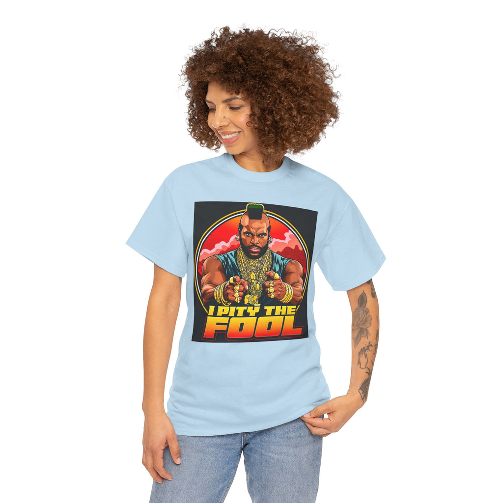 I Pity the Fool — T-Shirt