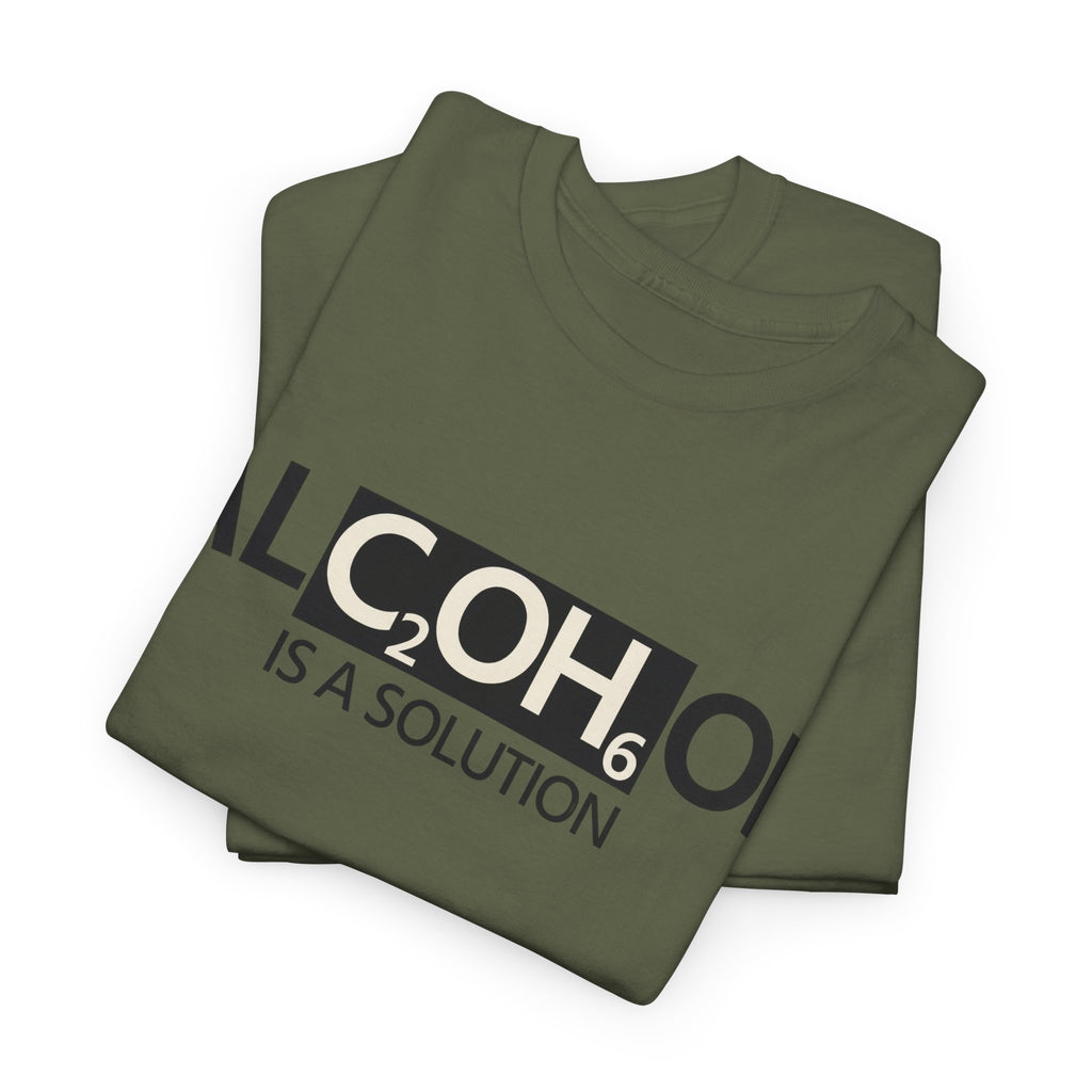 "Alcohol Is A Solution" — T-Shirt