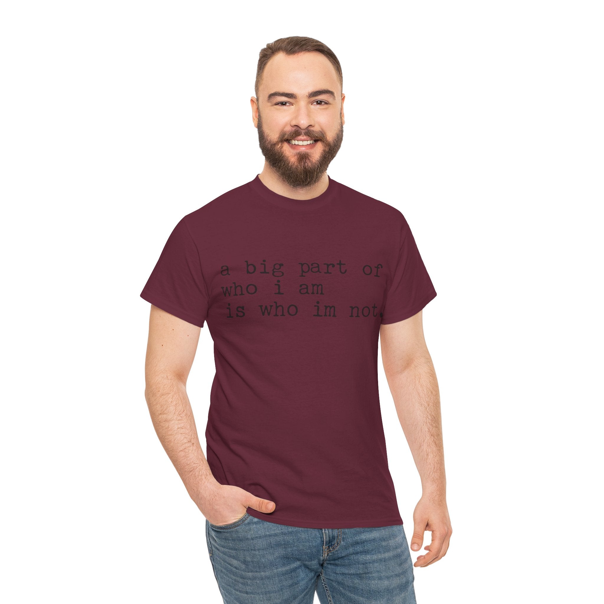 "a big part of who I am is who I’m not" — T-Shirt
