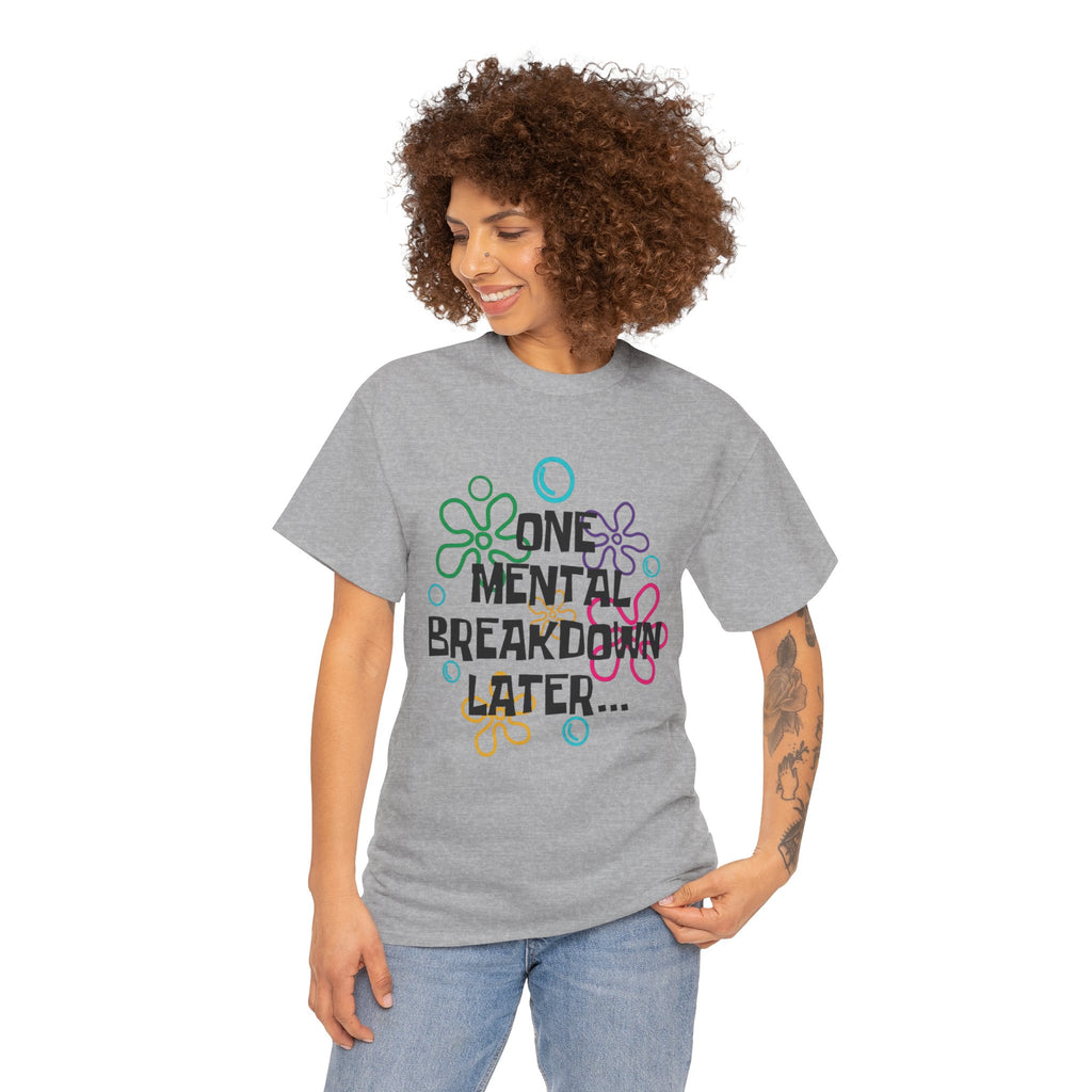 T-Shirt — "One Mental Breakdown Later"