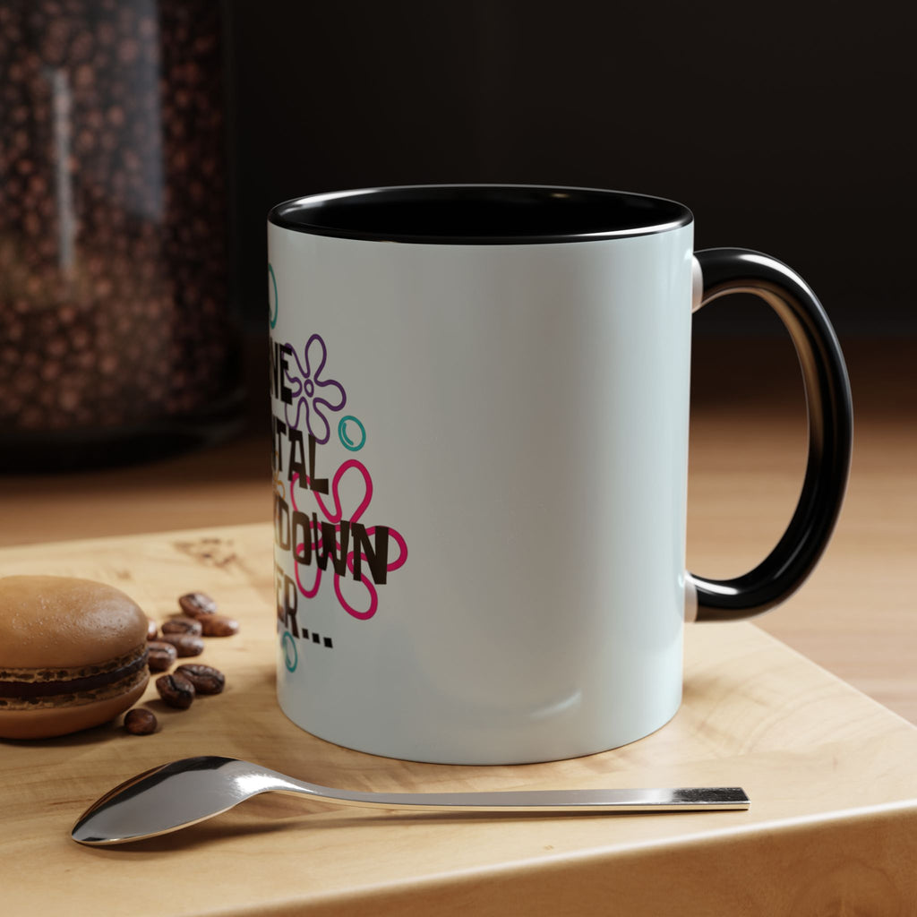 "One Mental Breakdown Later" — Coffee Mug