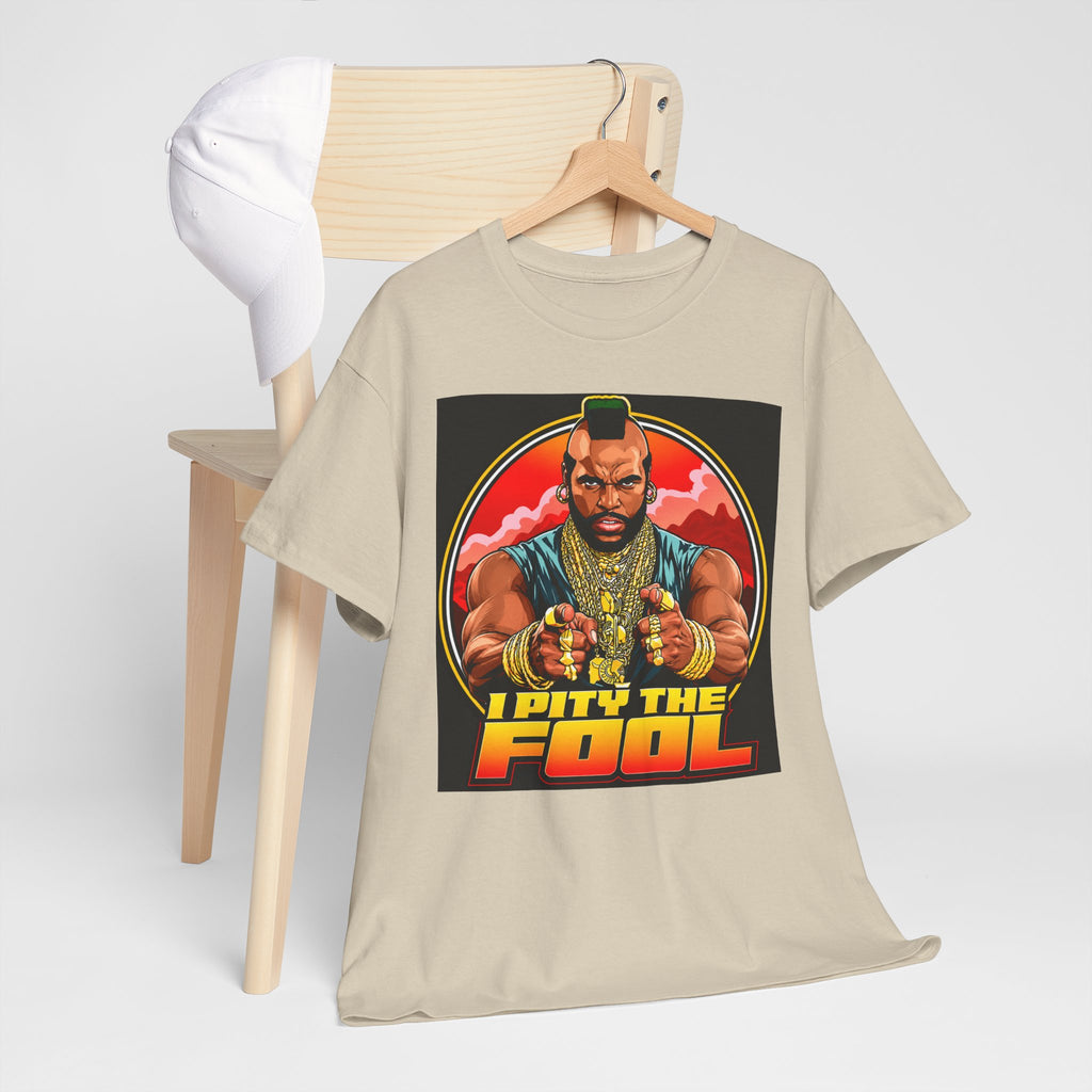 I Pity the Fool — T-Shirt