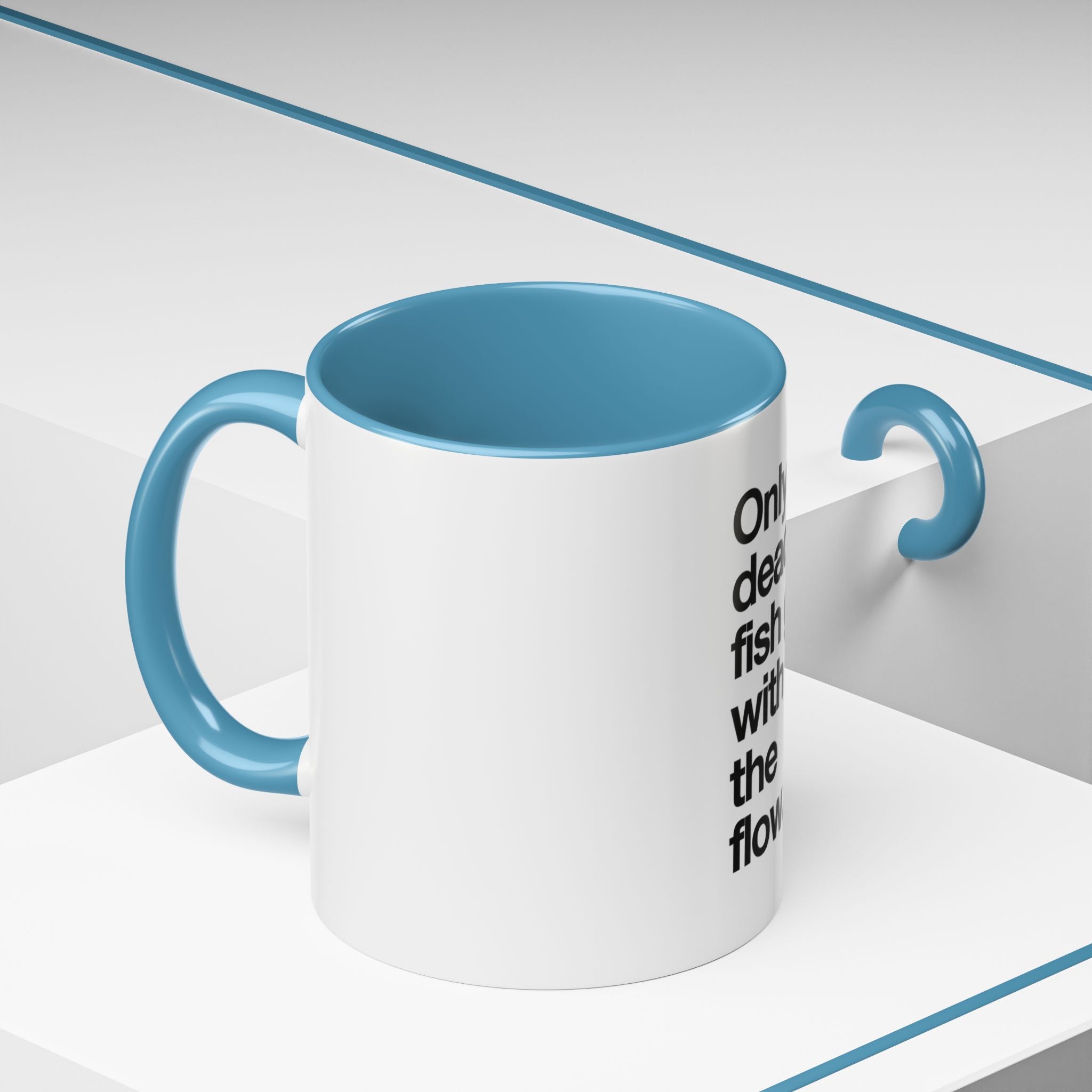 "Only Dead Fish Go With The Flow" — Coffee Mug