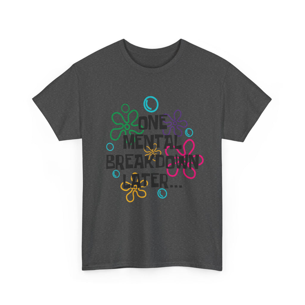 T-Shirt — "One Mental Breakdown Later"