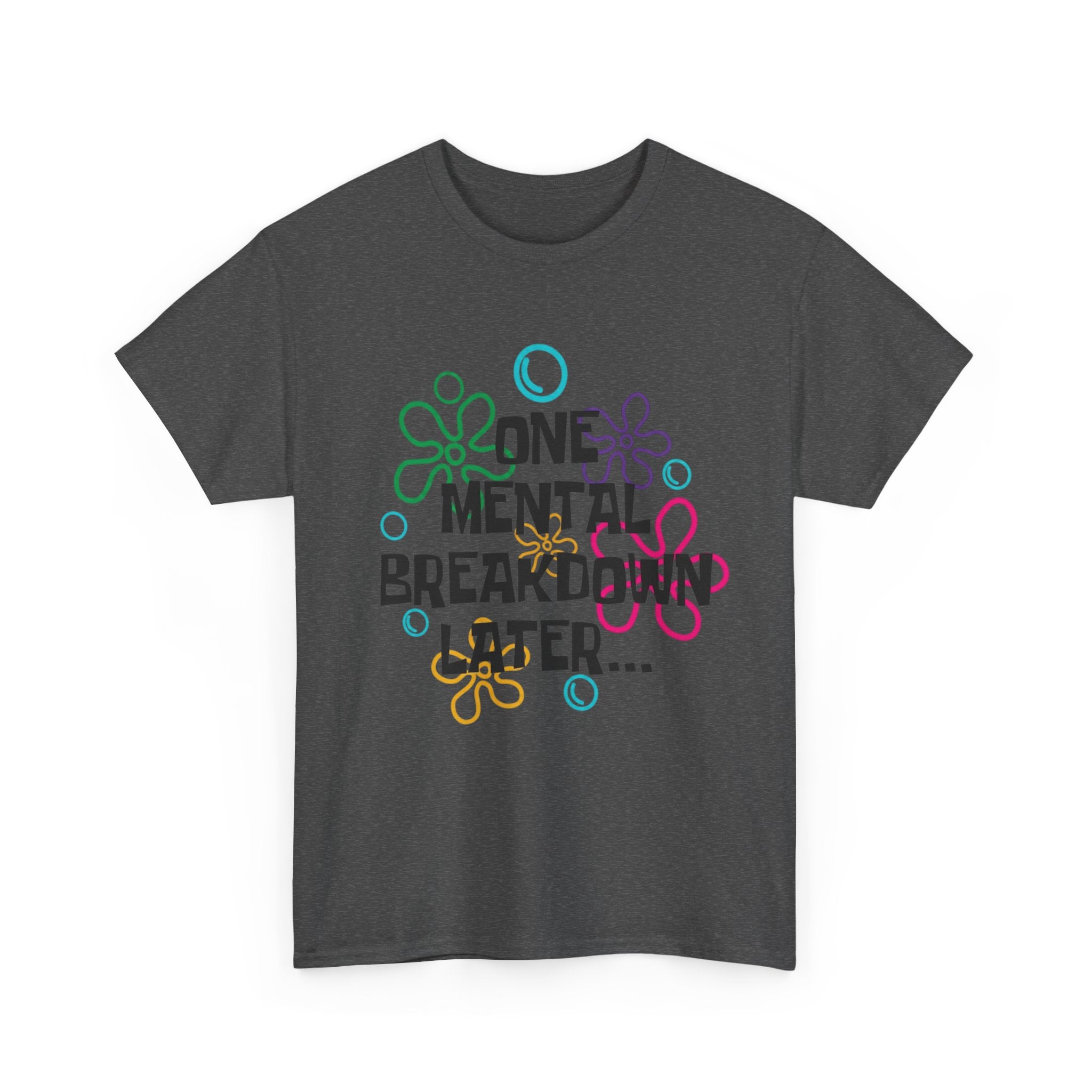 T-Shirt — "One Mental Breakdown Later"
