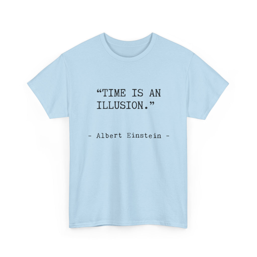 “Time Is an Illusion.” Albert Einstein — T Shirt