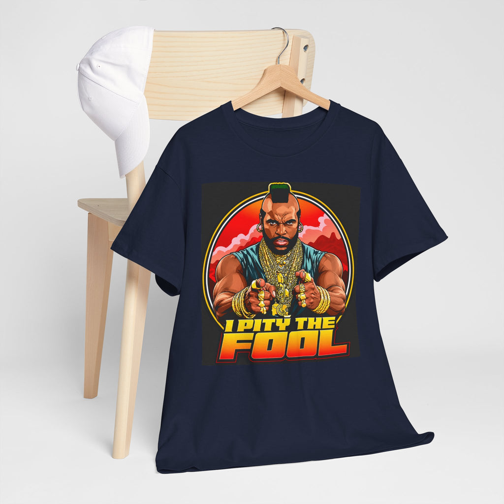 I Pity the Fool — T-Shirt