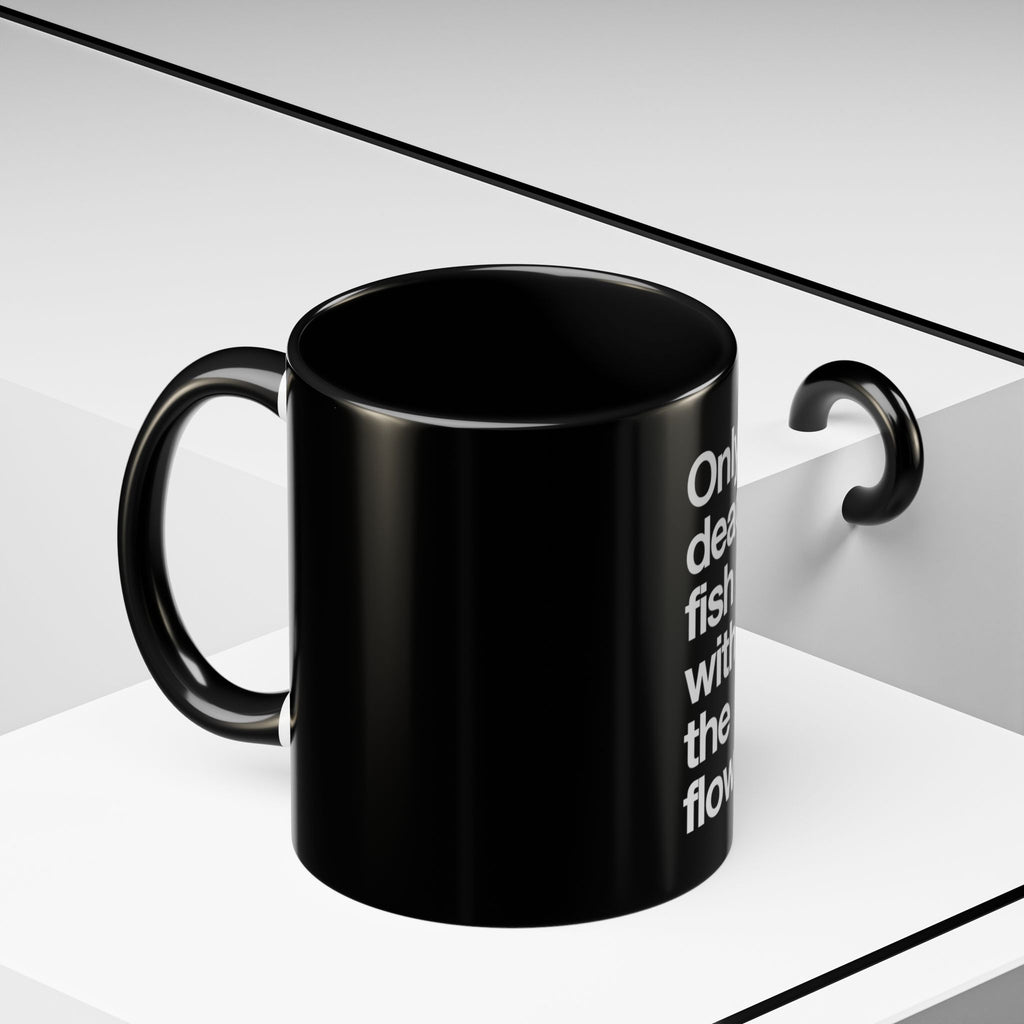 "Only Dead Fish Go With The Flow" — Coffee Mug