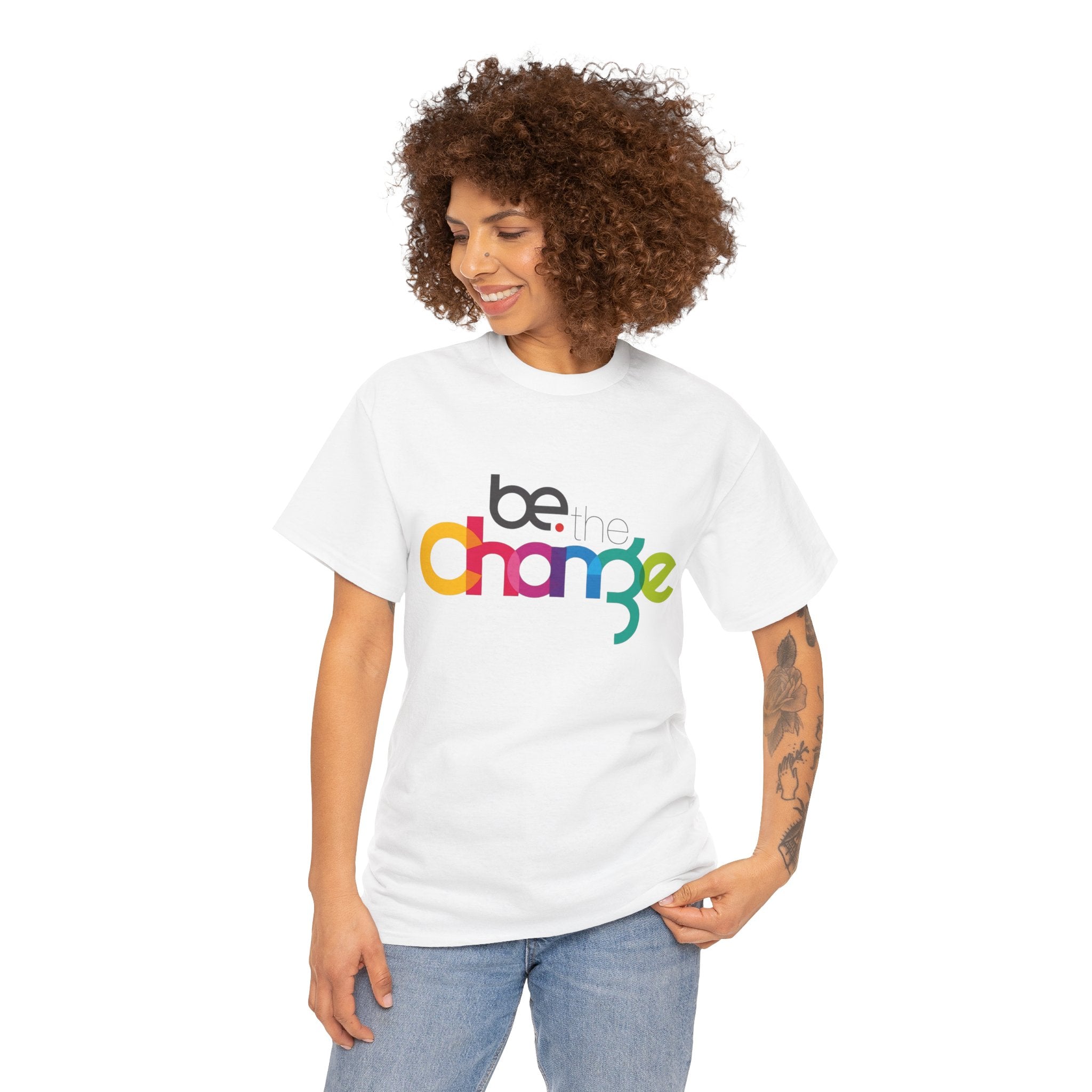 Be the Change — T-Shirt