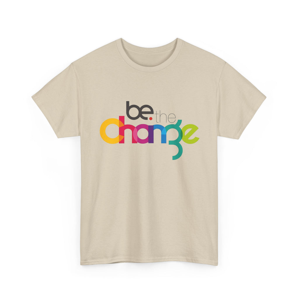 Be the Change — T-Shirt