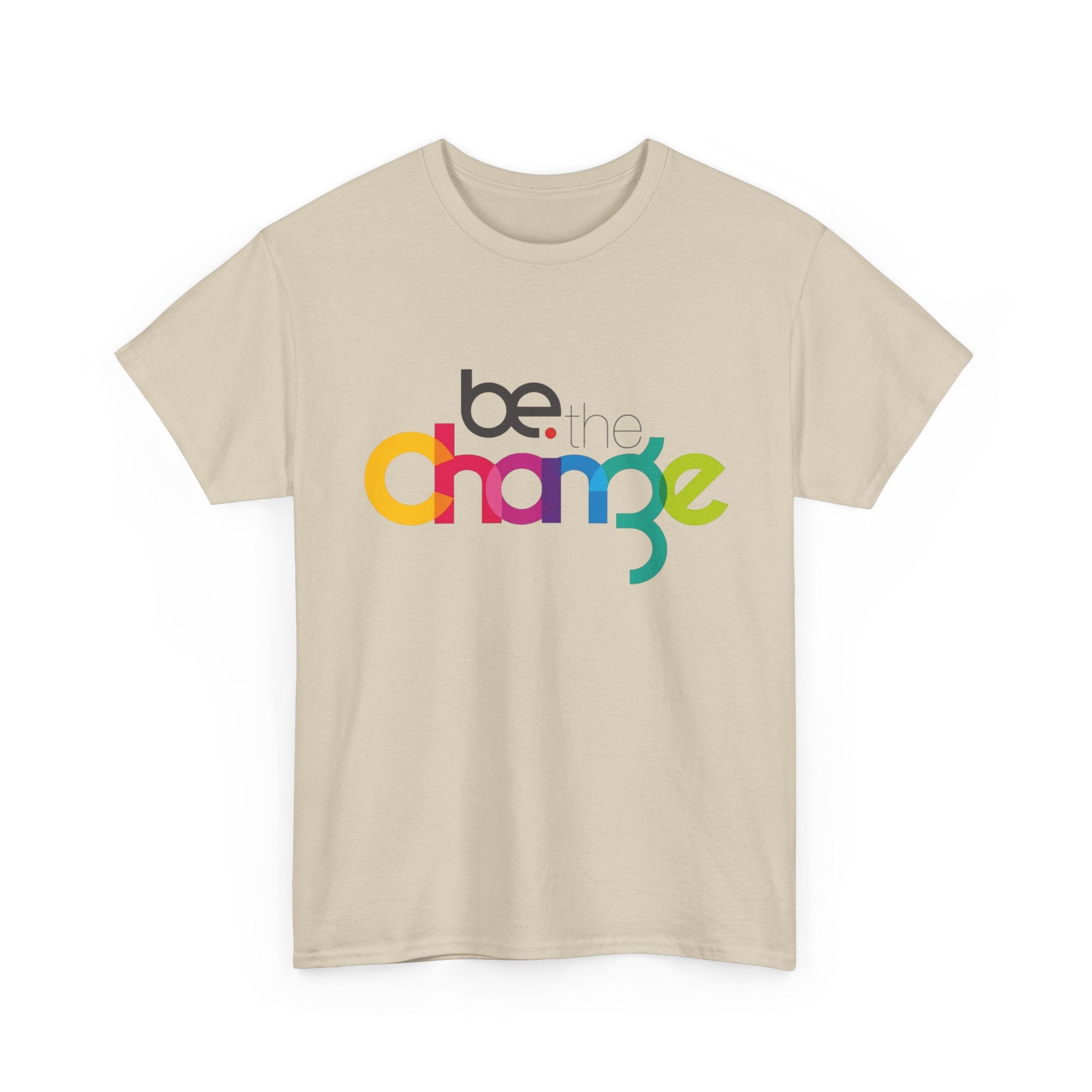 Be the Change — T-Shirt