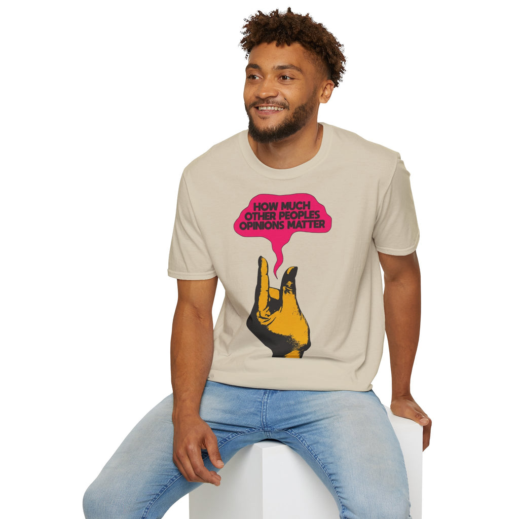 'How Much Other Peoples Opinions Matter' — T-Shirt