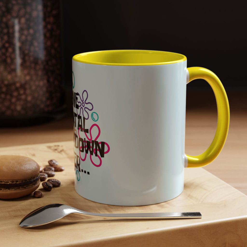 "One Mental Breakdown Later" — Coffee Mug