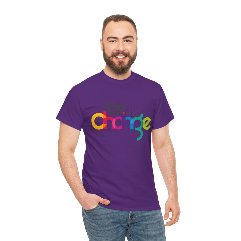 Be the Change — T-Shirt