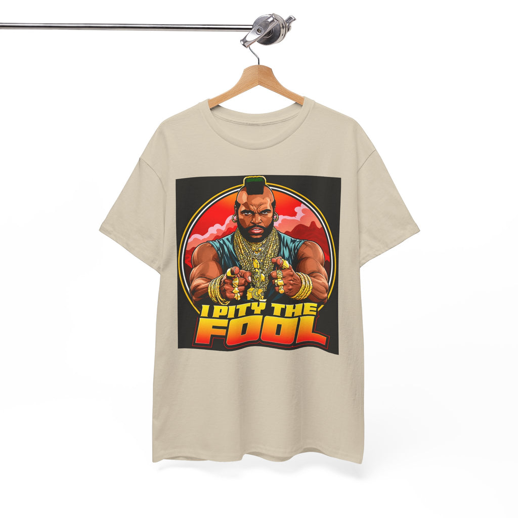 I Pity the Fool — T-Shirt