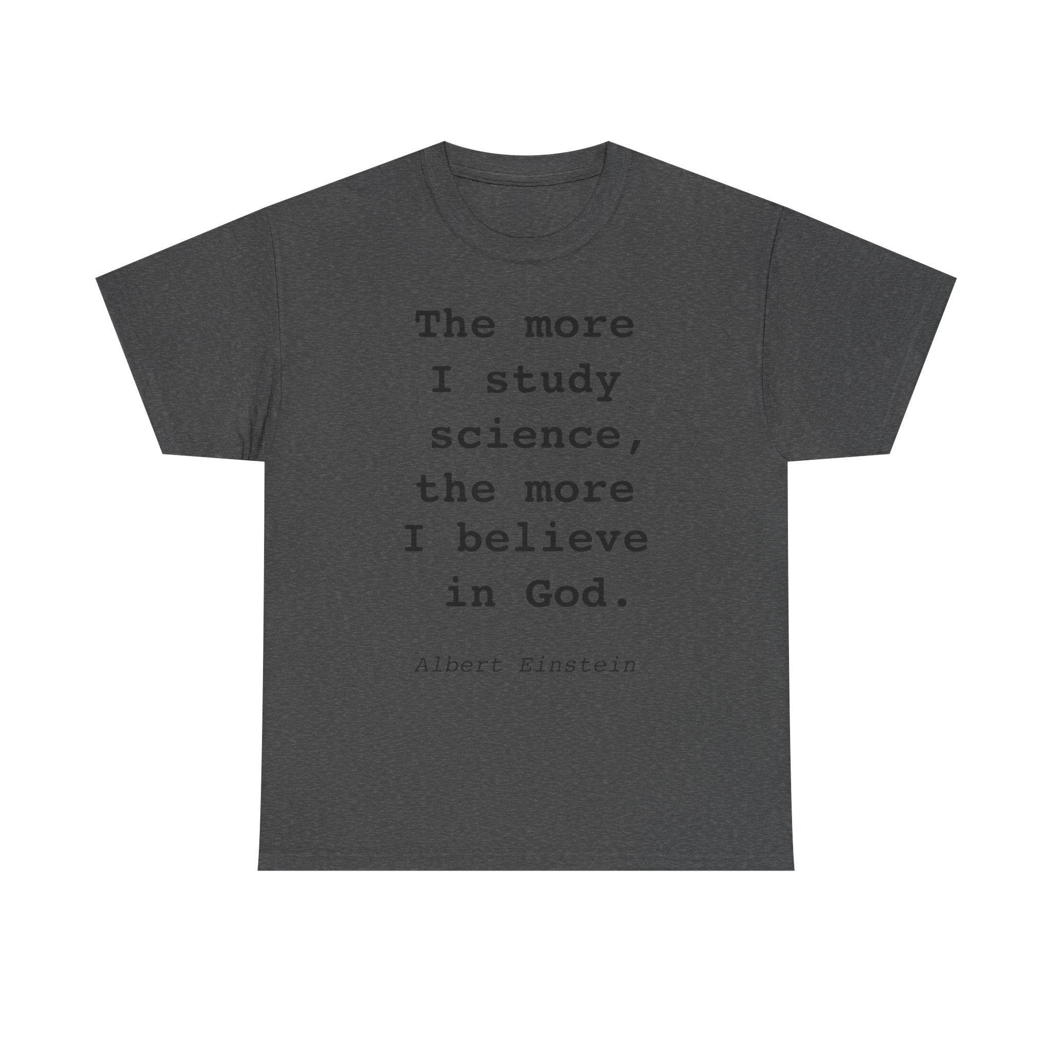 “The more I study science, the more I believe in God” —  T‑Shirt