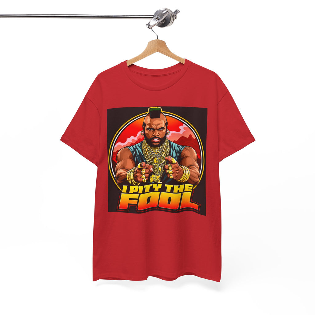 I Pity the Fool — T-Shirt