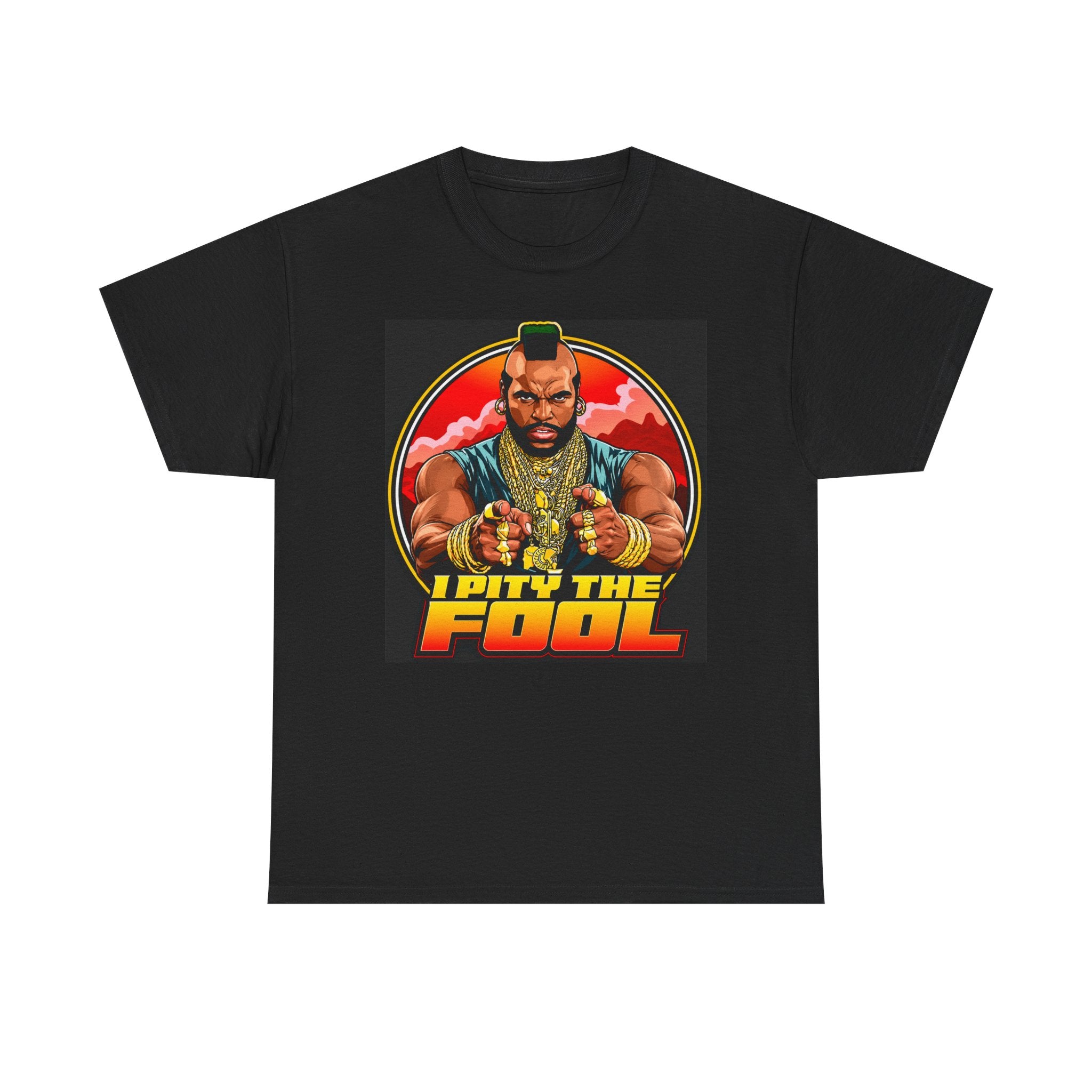 I Pity the Fool — T-Shirt