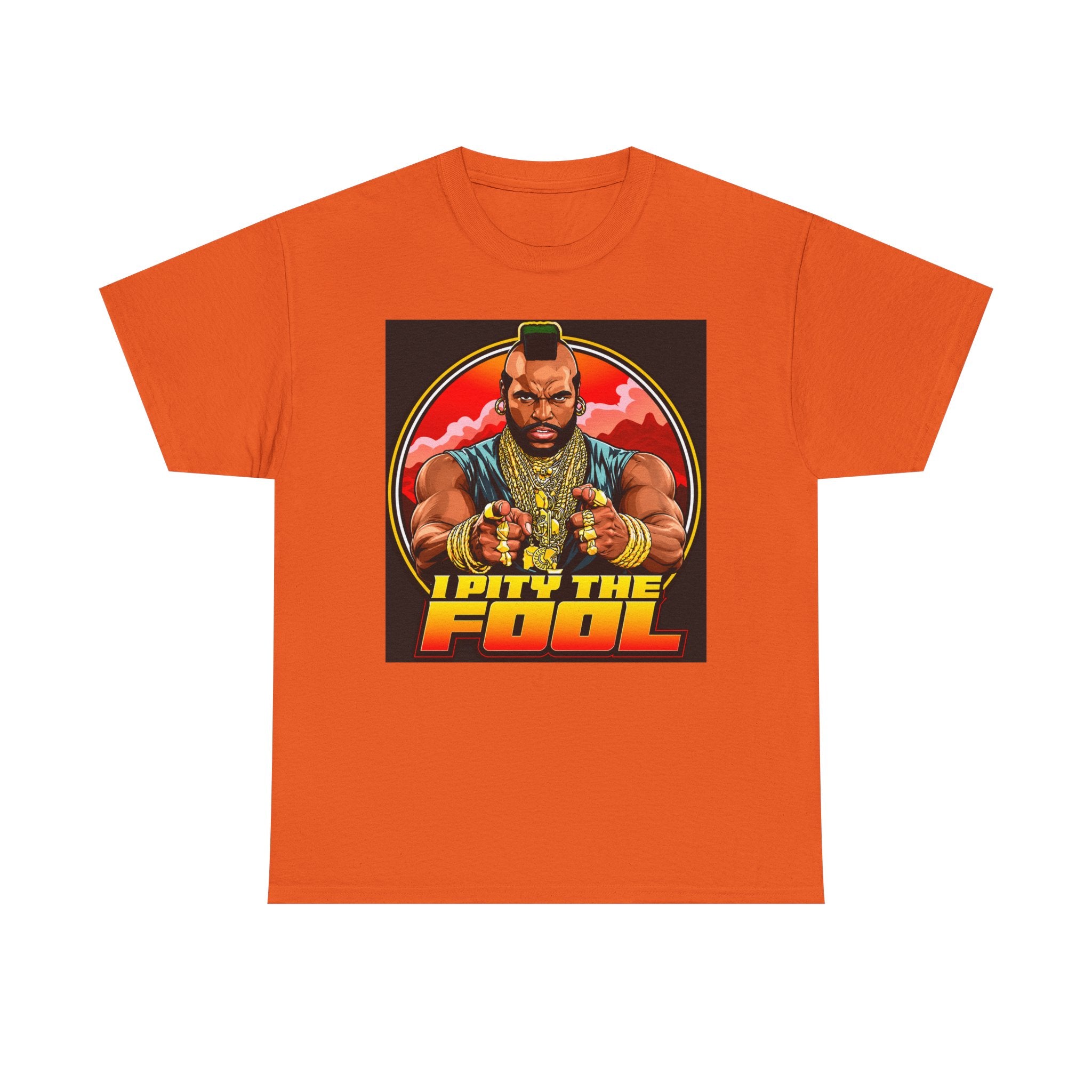 I Pity the Fool — T-Shirt