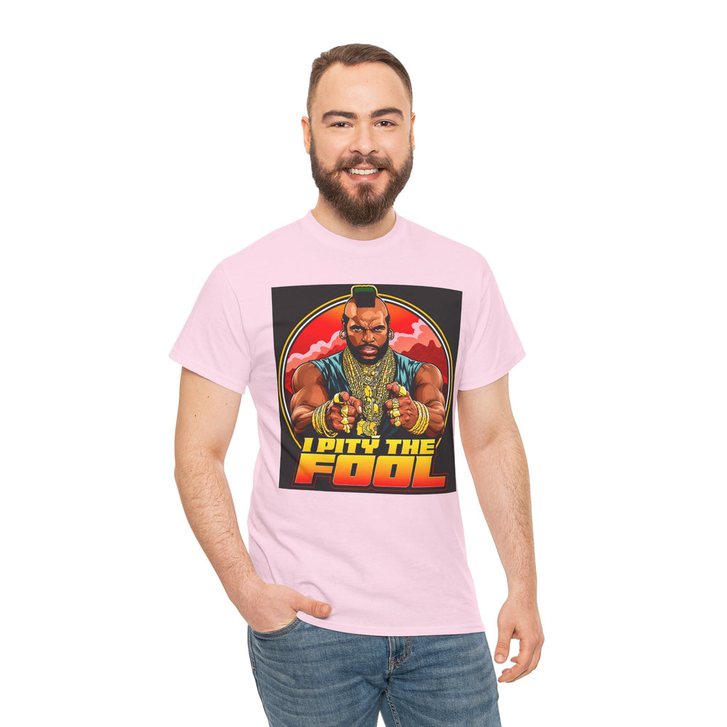 I Pity the Fool — T-Shirt