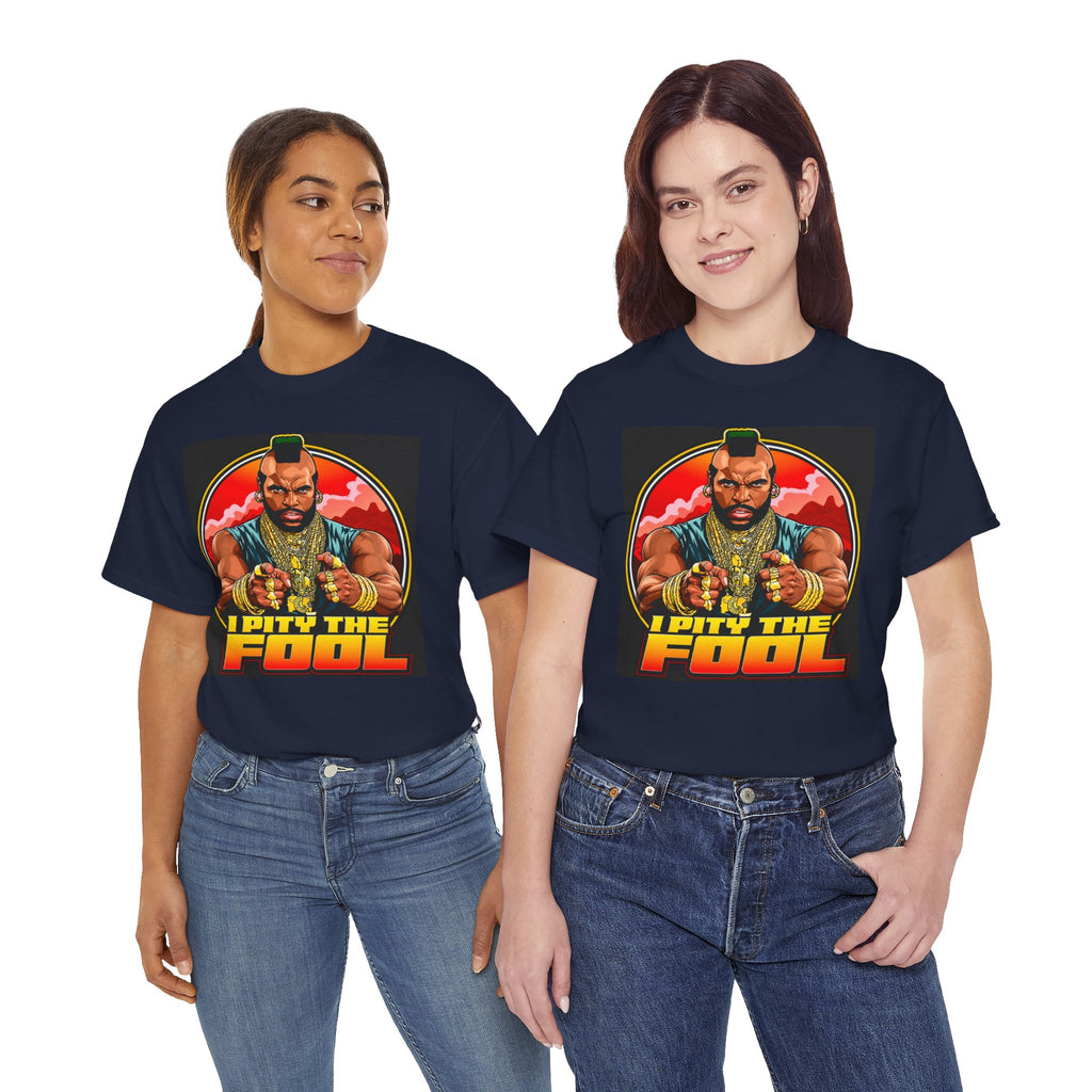 I Pity the Fool — T-Shirt