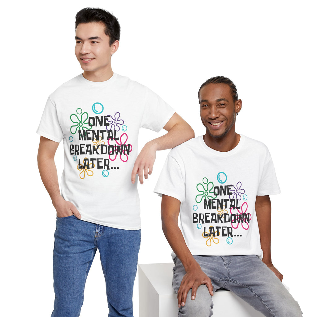 T-Shirt — "One Mental Breakdown Later"
