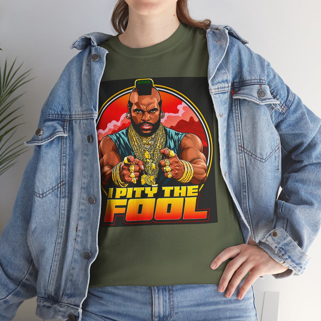 I Pity the Fool — T-Shirt