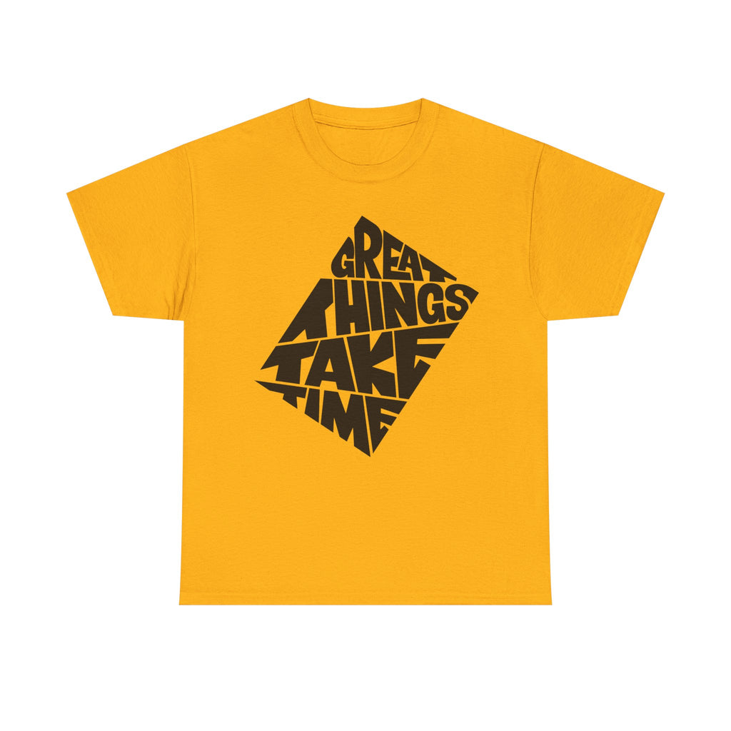 Great Things Take Time T-Shirt – Motivational Graphic Tee
