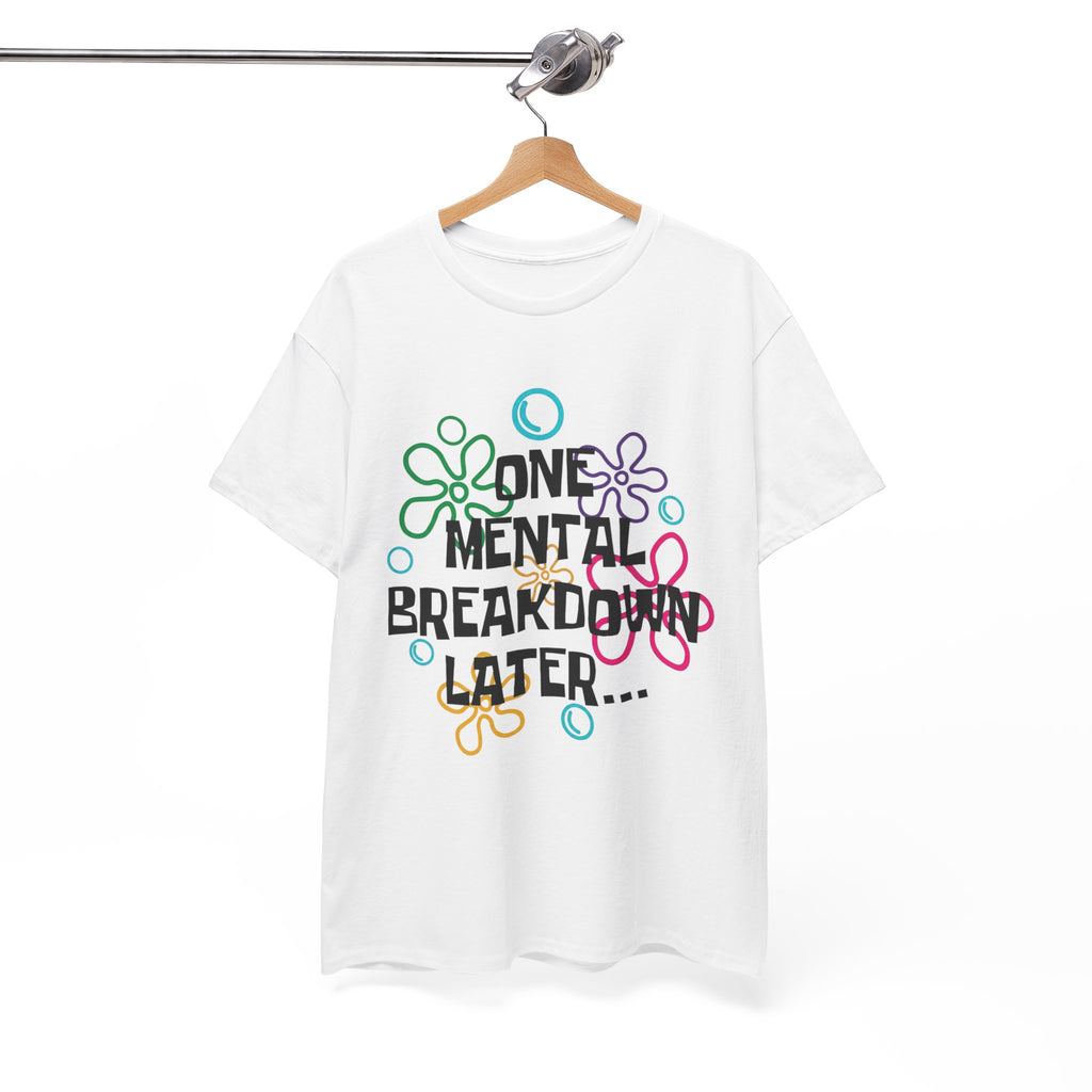 T-Shirt — "One Mental Breakdown Later"