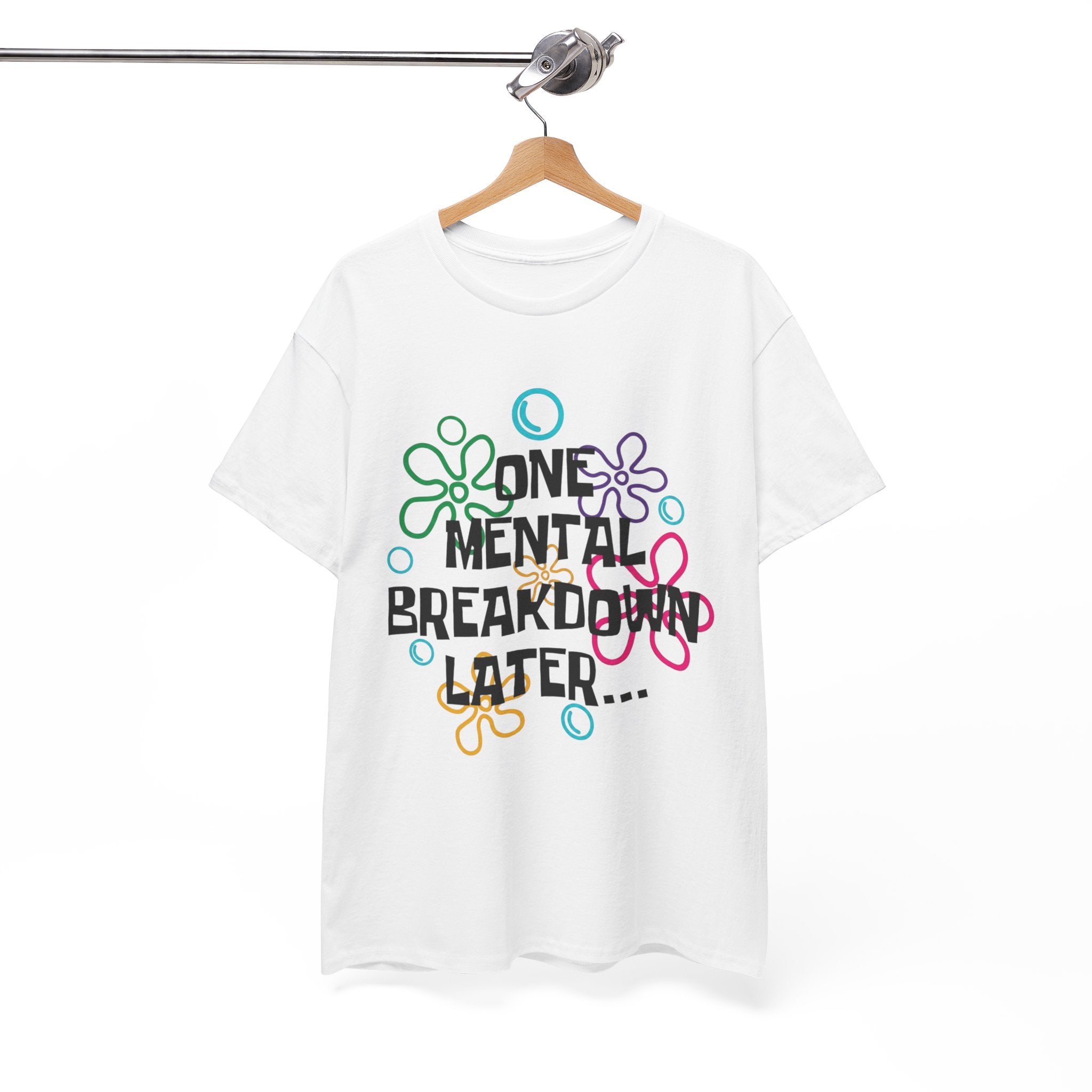 T-Shirt — "One Mental Breakdown Later"