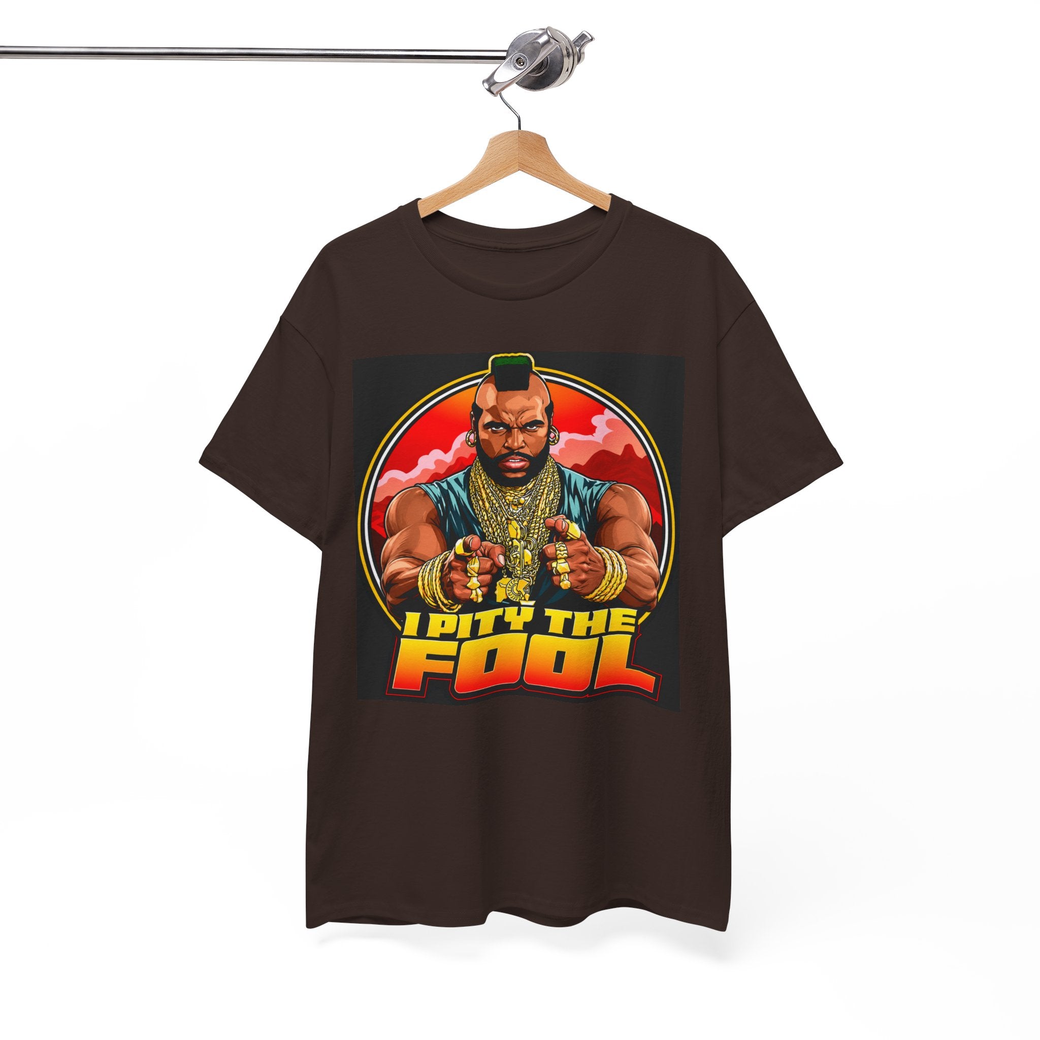 I Pity the Fool — T-Shirt