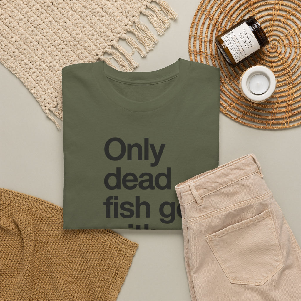 Only Dead Fish Go With The Flow T-Shirt – Motivational Graphic Tee