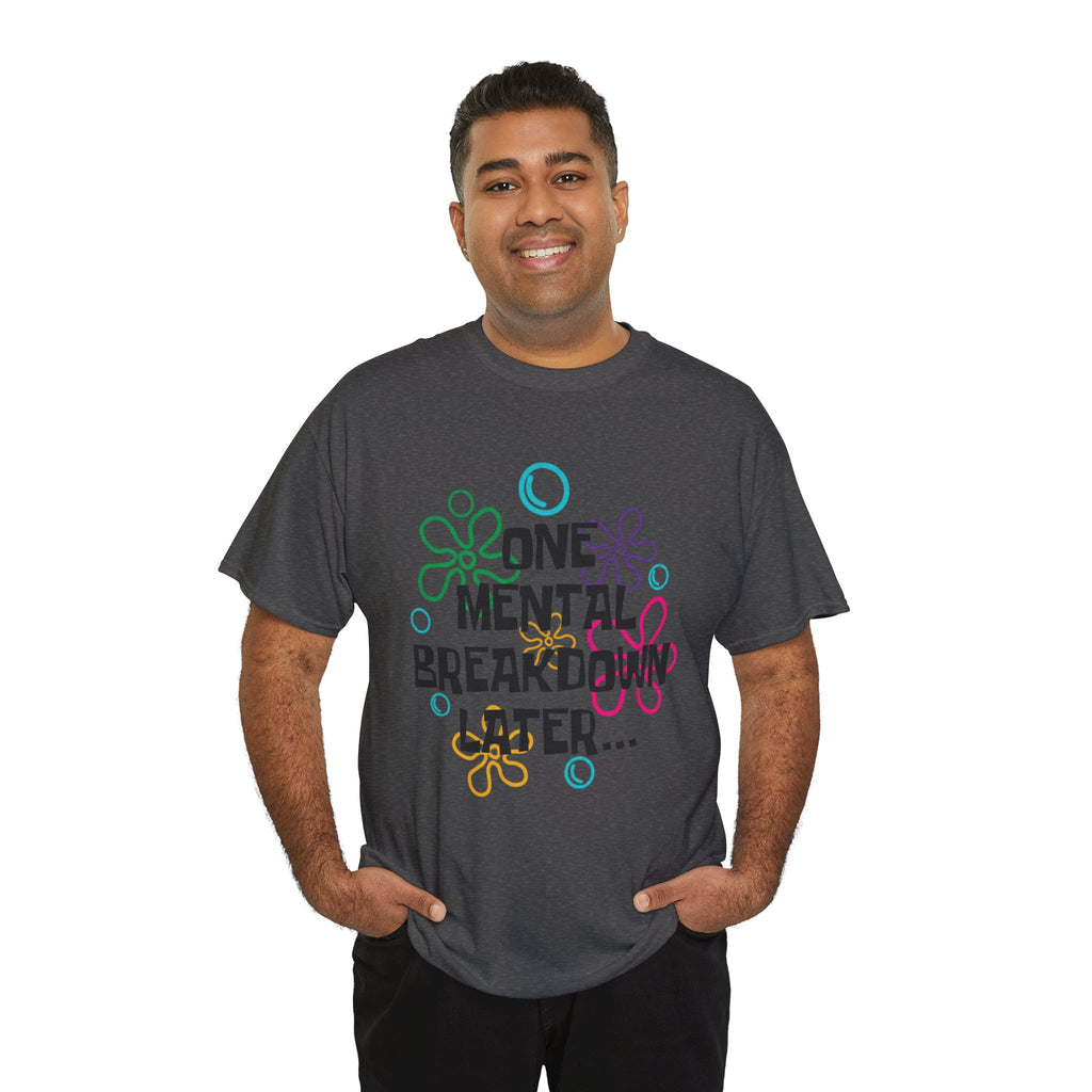 T-Shirt — "One Mental Breakdown Later"