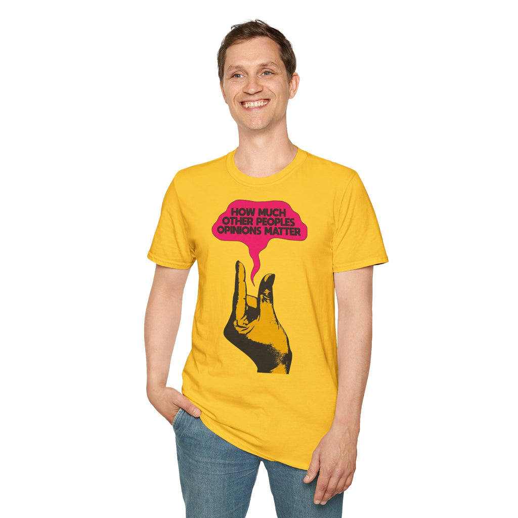'How Much Other Peoples Opinions Matter' — T-Shirt