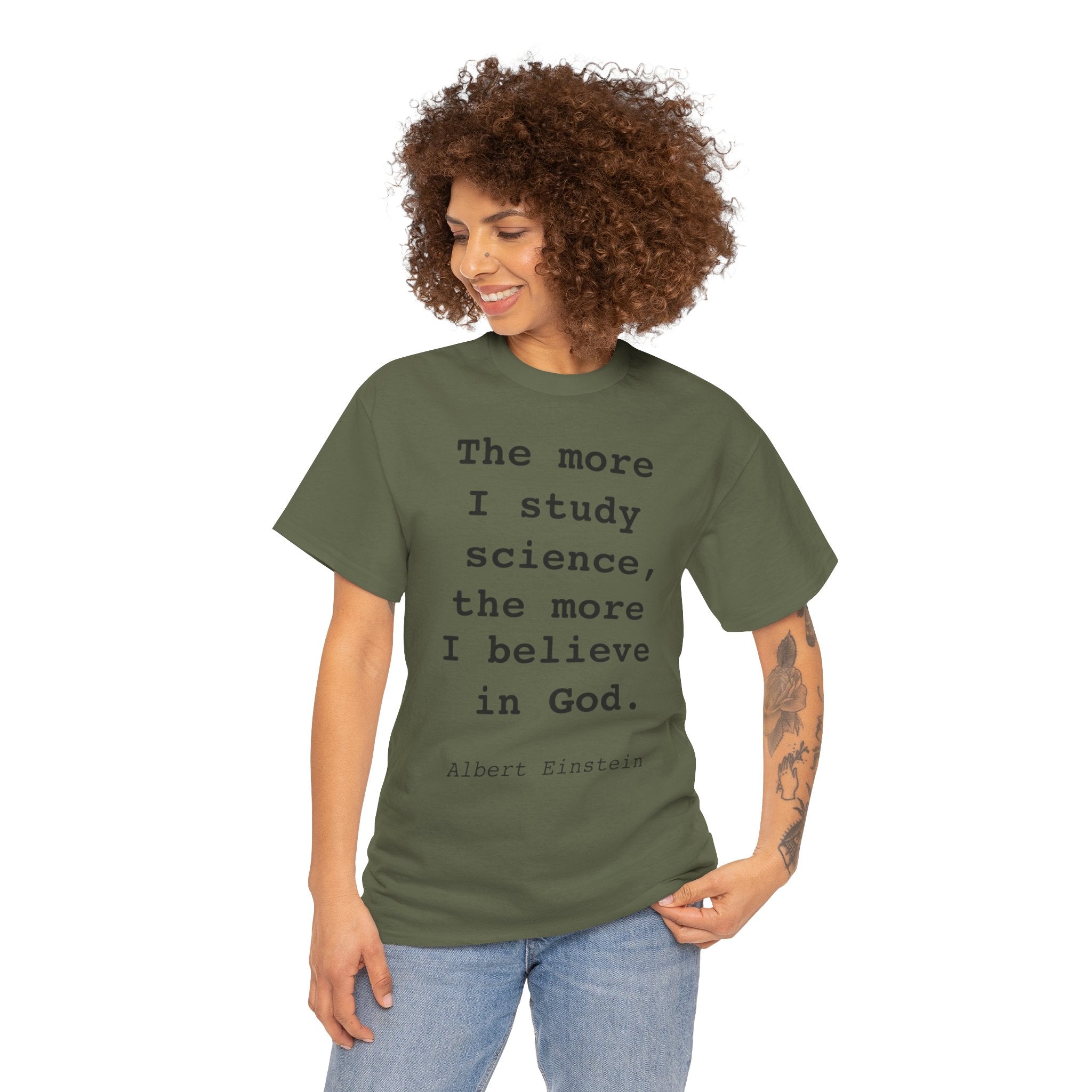 “The more I study science, the more I believe in God” —  T‑Shirt