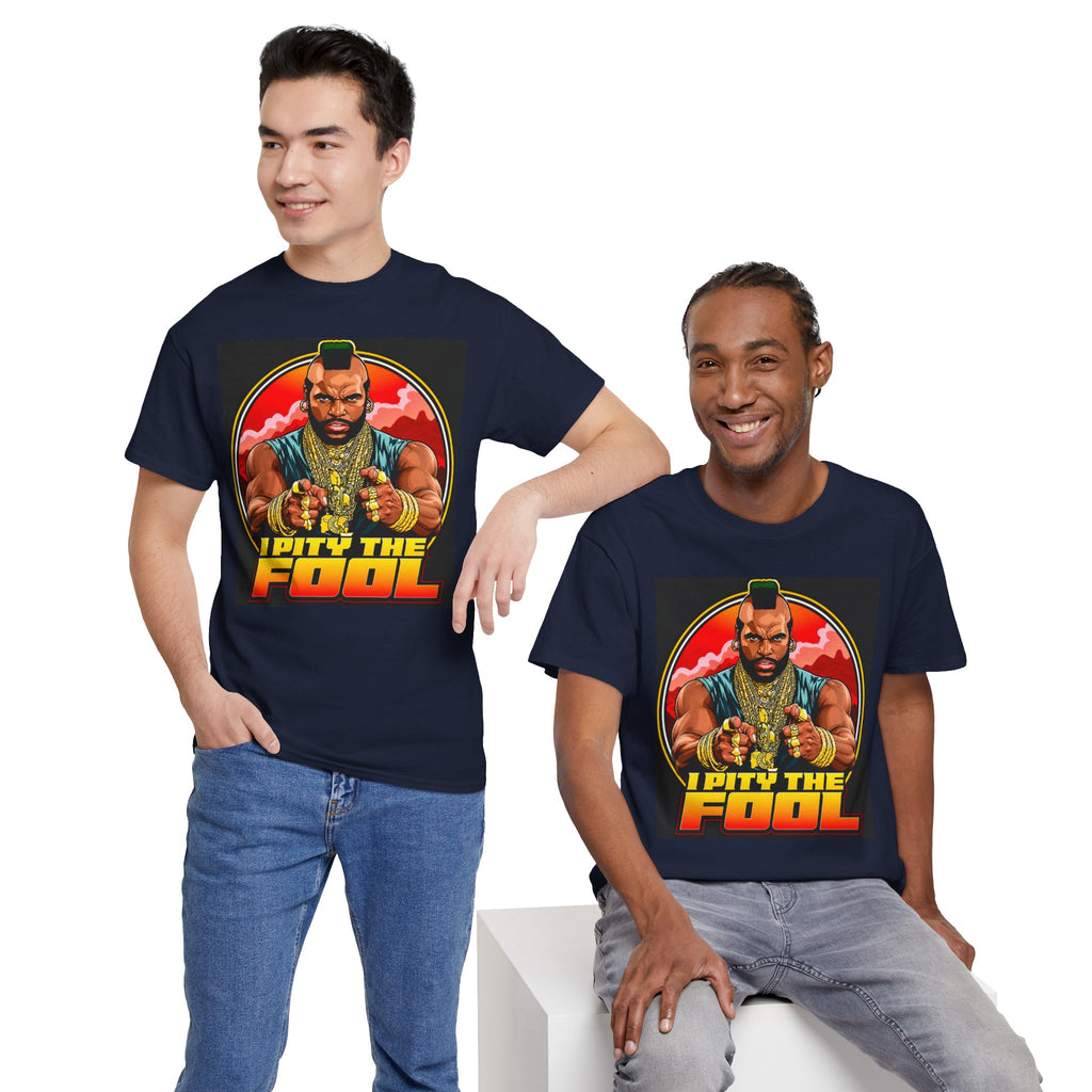 I Pity the Fool — T-Shirt