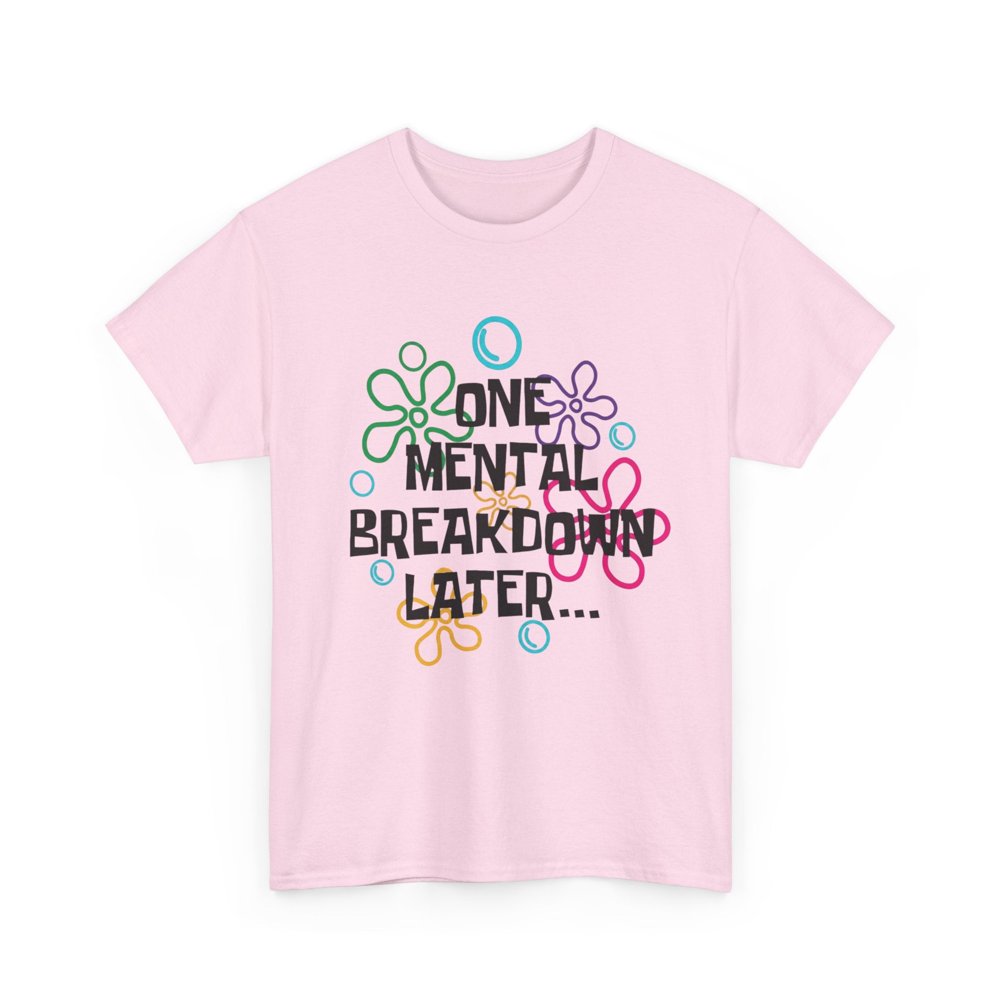 T-Shirt — "One Mental Breakdown Later"