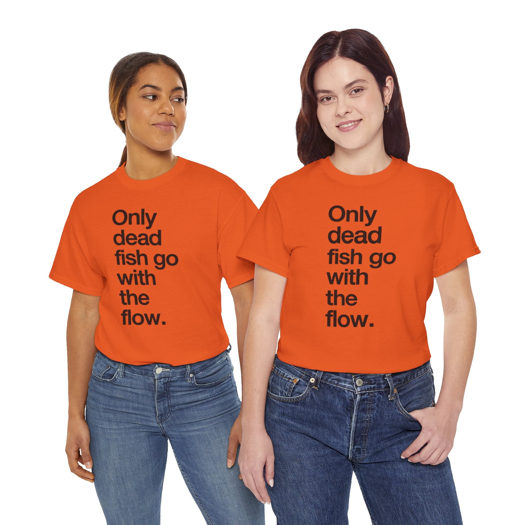 "Only Dead Fish Go With The Flow" — T-Shirt
