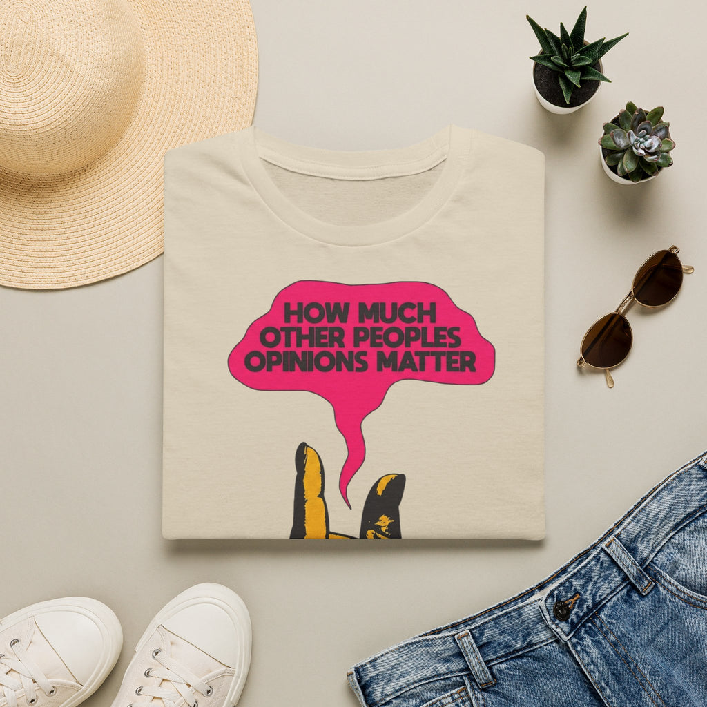 'How Much Other Peoples Opinions Matter' — T-Shirt