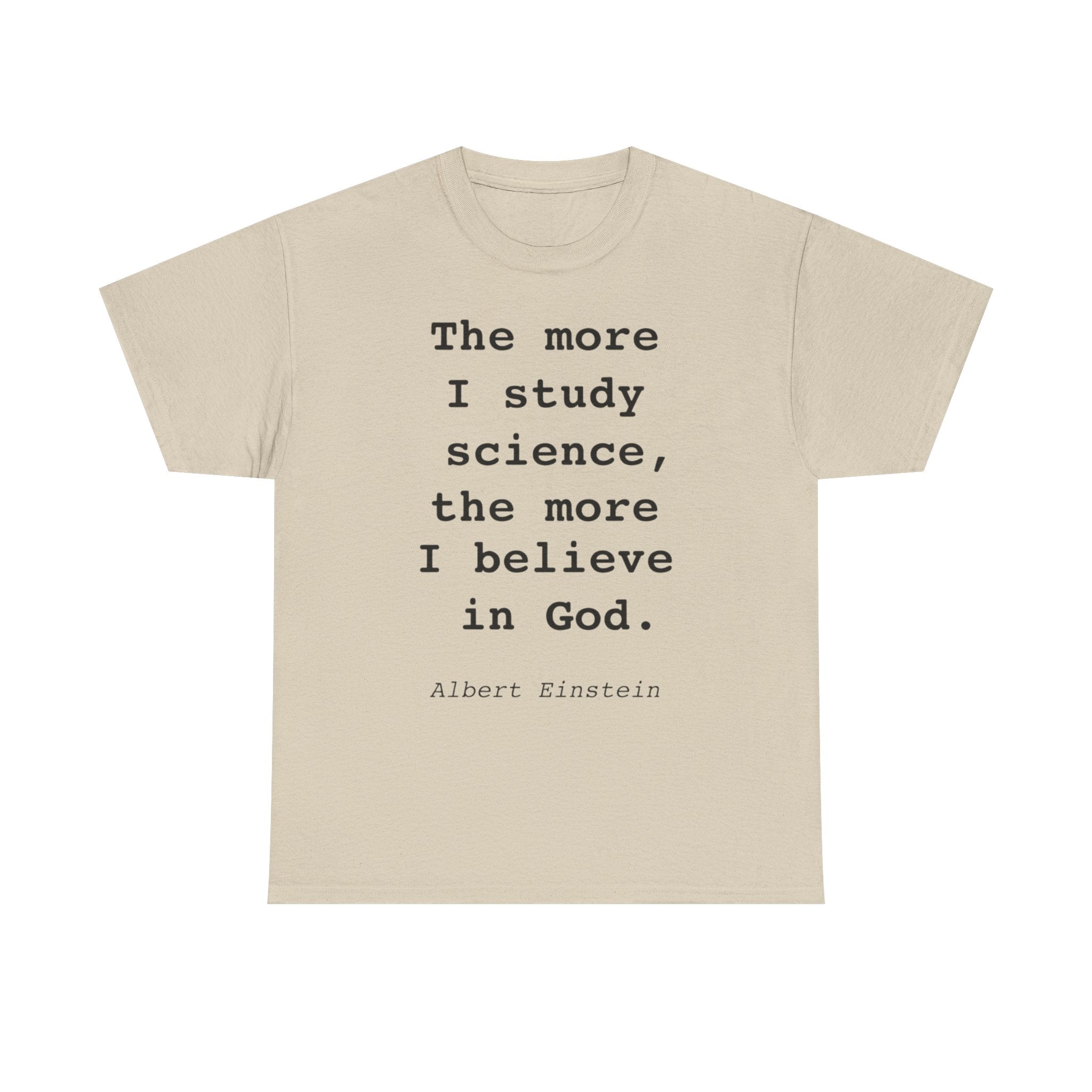 “The more I study science, the more I believe in God” —  T‑Shirt