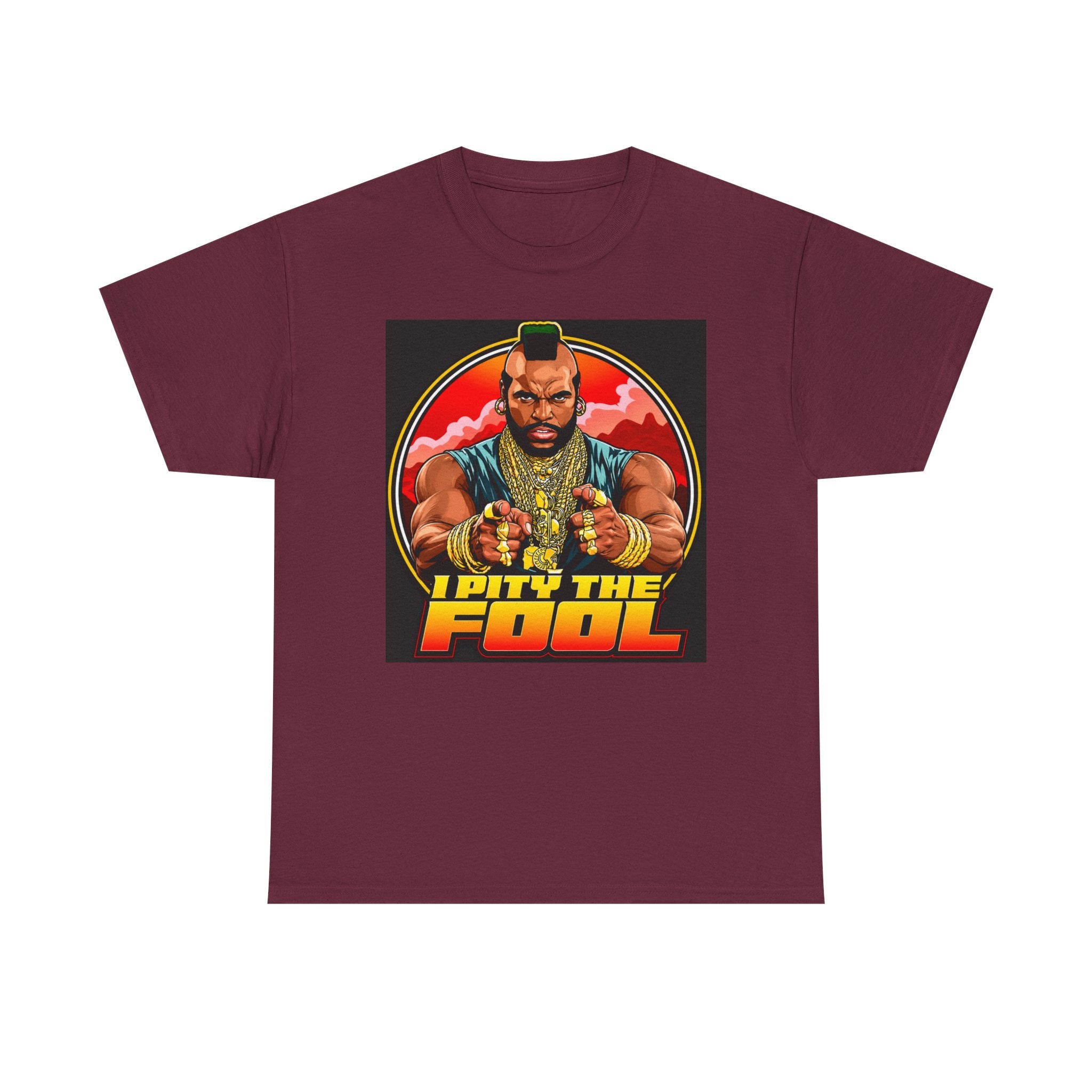 I Pity the Fool — T-Shirt