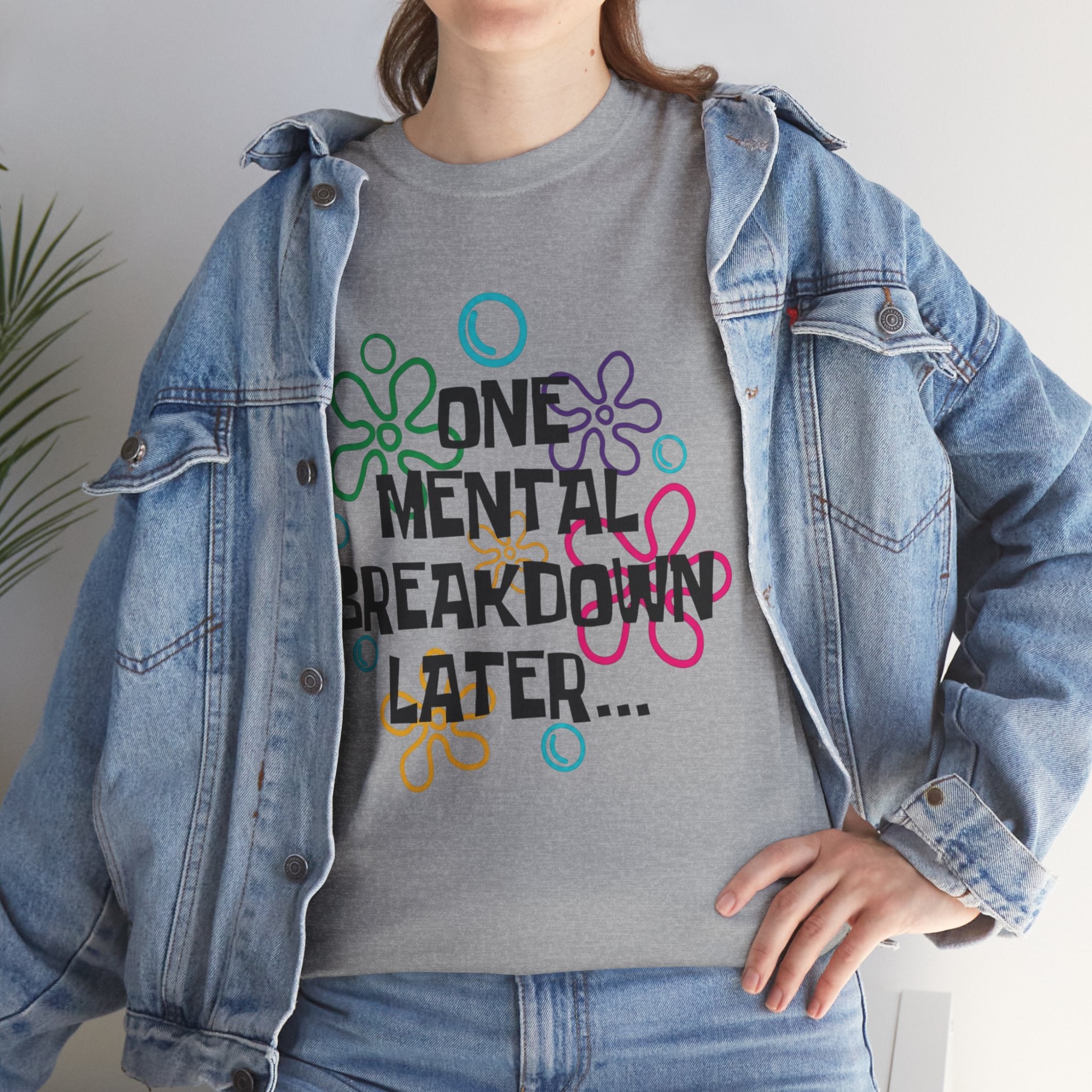 T-Shirt — "One Mental Breakdown Later"