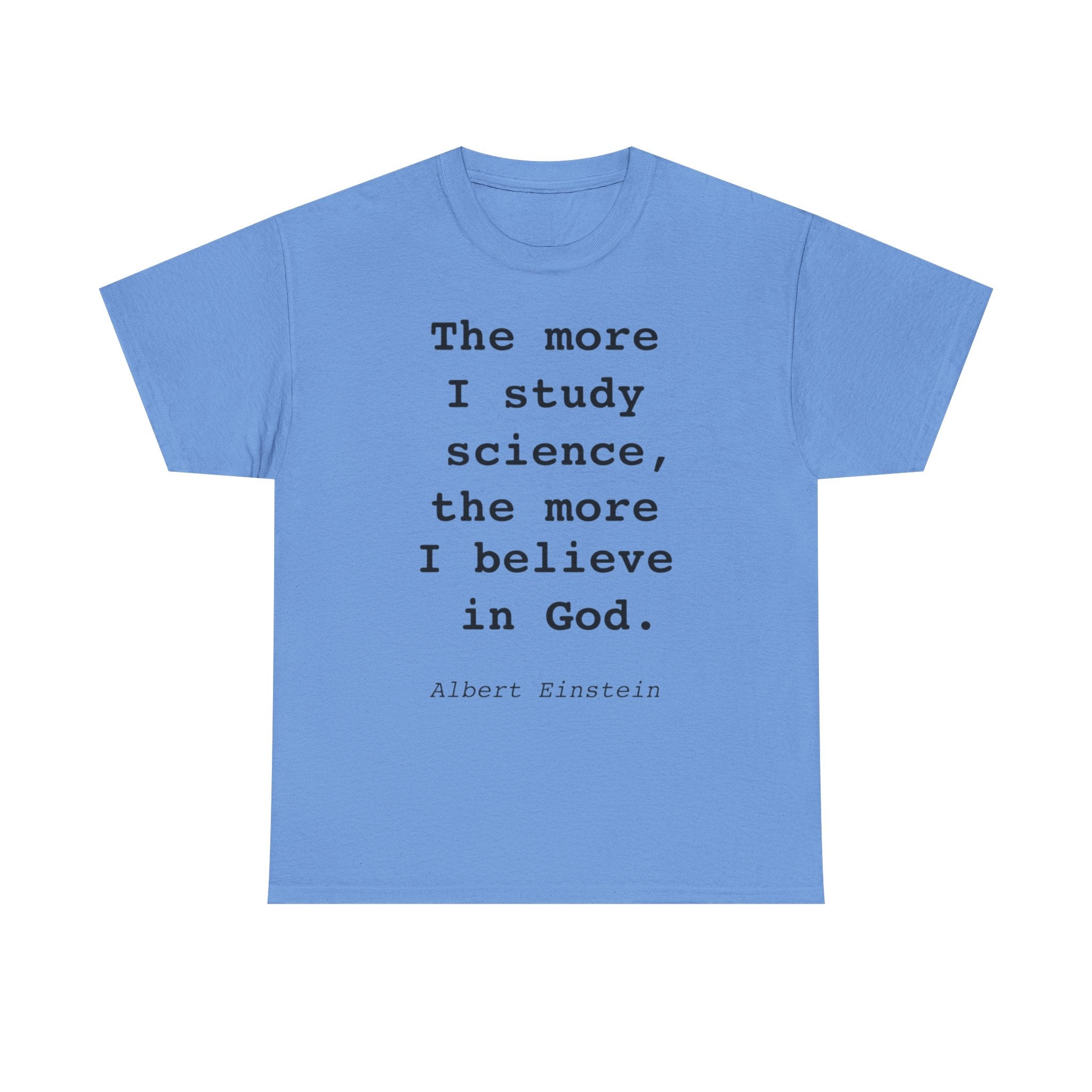 “The more I study science, the more I believe in God” —  T‑Shirt